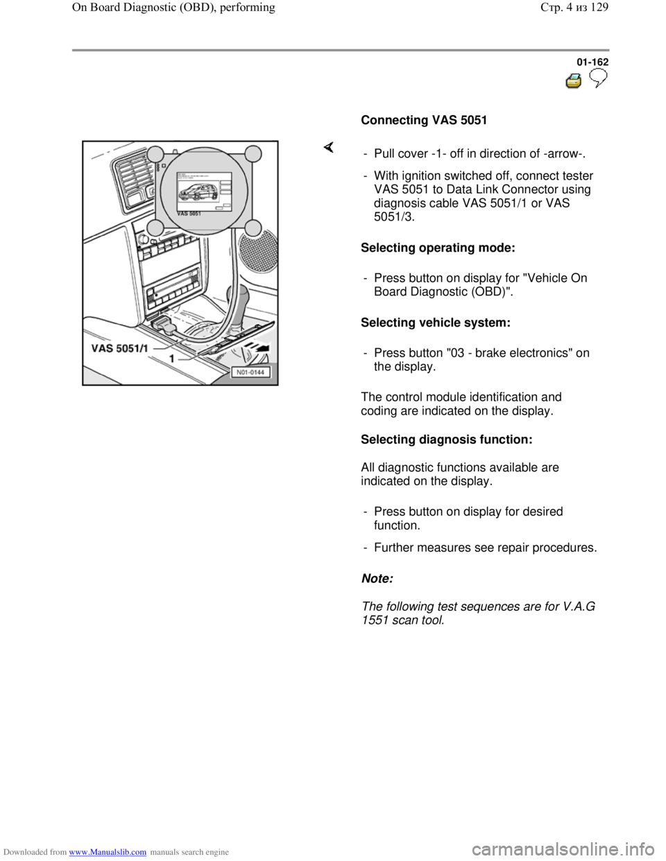 VOLKSWAGEN BORA 1998 Service Manual Downloaded from www.Manualslib.com manuals search engine 01-162
Connecting VAS 5051
Selecting operating mode:
Selecting vehicle system:
The control module identification and
co VOLKSWAGEN BORA 1998 Service Manual Downloaded from www.Manualslib.com manuals search engine 01-162
Connecting VAS 5051
Selecting operating mode:
Selecting vehicle system:
The control module identification and
co