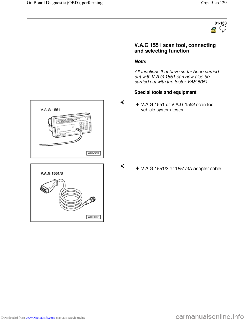 VOLKSWAGEN BORA 1998 Service Manual Downloaded from www.Manualslib.com manuals search engine 01-163
V.A.G 1551 scan tool, connecting
and selecting function
Note:
All functions that have so far been carried
ou VOLKSWAGEN BORA 1998 Service Manual Downloaded from www.Manualslib.com manuals search engine 01-163
V.A.G 1551 scan tool, connecting
and selecting function
Note:
All functions that have so far been carried
ou