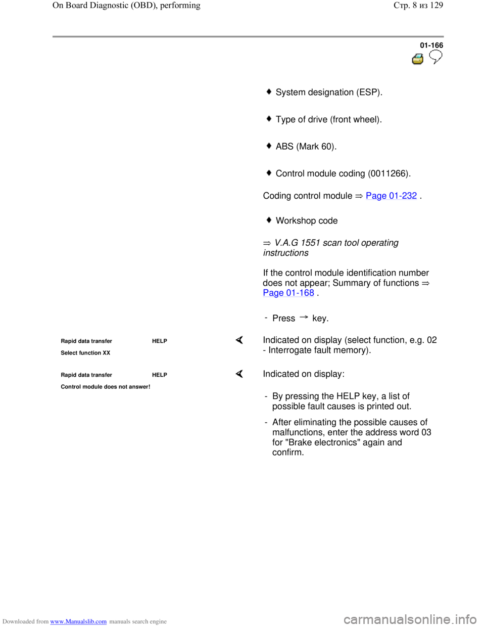 VOLKSWAGEN BORA 1998 Service Manual Downloaded from www.Manualslib.com manuals search engine 01-166
System designation (ESP).
Type of drive (front wheel).
ABS (Mark 60).
Control module coding (0011266).
VOLKSWAGEN BORA 1998 Service Manual Downloaded from www.Manualslib.com manuals search engine 01-166
System designation (ESP).
Type of drive (front wheel).
ABS (Mark 60).
Control module coding (0011266).