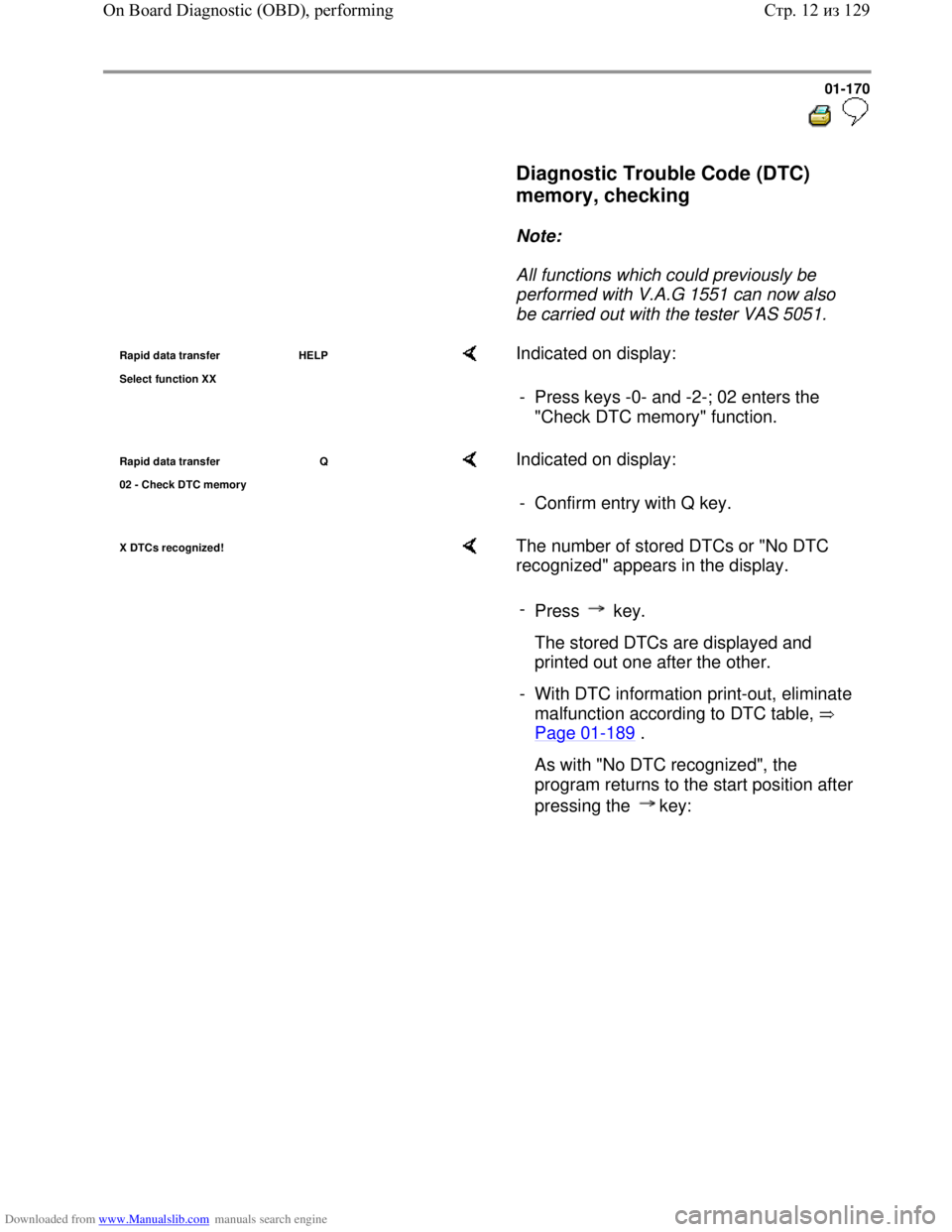 VOLKSWAGEN BORA 1998 Service Manual Downloaded from www.Manualslib.com manuals search engine 01-170
Diagnostic Trouble Code (DTC)
memory, checking
Note:
All functions which could previously be
performed with VOLKSWAGEN BORA 1998 Service Manual Downloaded from www.Manualslib.com manuals search engine 01-170
Diagnostic Trouble Code (DTC)
memory, checking
Note:
All functions which could previously be
performed with