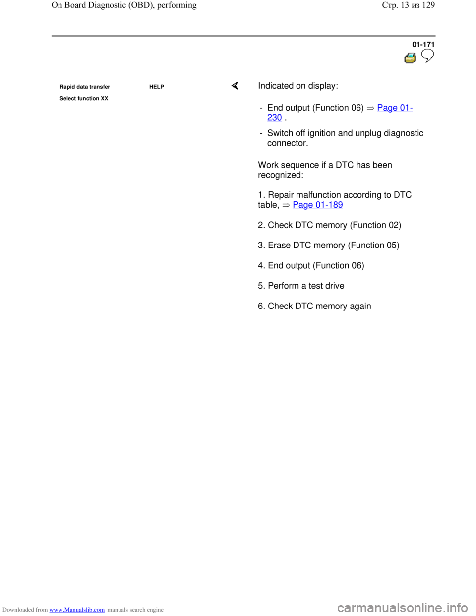 VOLKSWAGEN BORA 1998 Service Manual Downloaded from www.Manualslib.com manuals search engine 01-171
Rapid data transfer HELP
Select function XX Indicated on display:
Work sequence if a DTC has been
recognized:
1. Repair ma VOLKSWAGEN BORA 1998 Service Manual Downloaded from www.Manualslib.com manuals search engine 01-171
Rapid data transfer HELP
Select function XX Indicated on display:
Work sequence if a DTC has been
recognized:
1. Repair ma