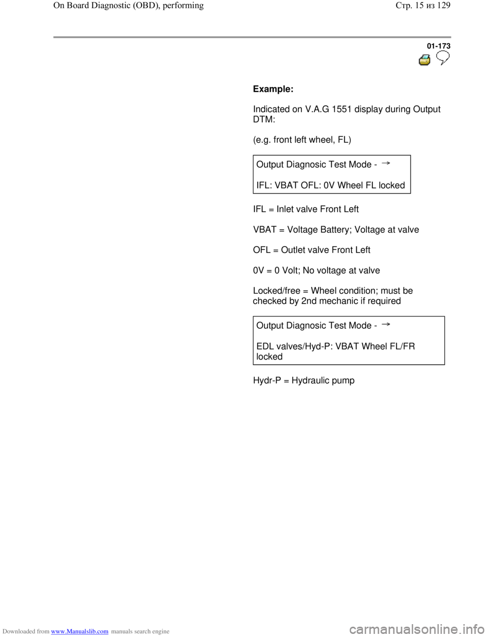 VOLKSWAGEN BORA 1998 Service Manual Downloaded from www.Manualslib.com manuals search engine 01-173
Example:
Indicated on V.A.G 1551 display during Output
DTM:
(e.g. front left wheel, FL)
Output Diagn VOLKSWAGEN BORA 1998 Service Manual Downloaded from www.Manualslib.com manuals search engine 01-173
Example:
Indicated on V.A.G 1551 display during Output
DTM:
(e.g. front left wheel, FL)
Output Diagn