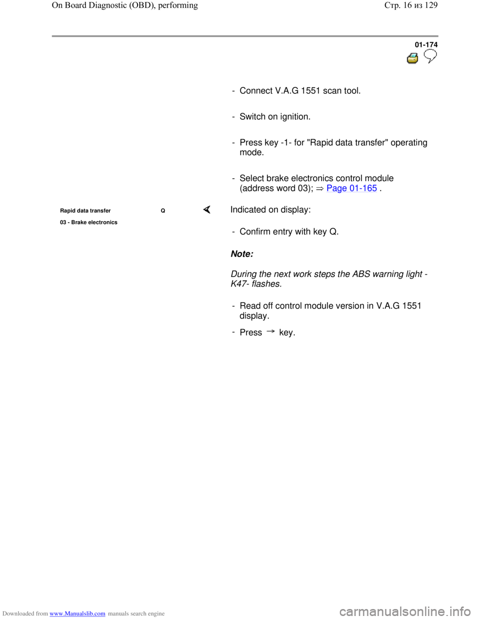 VOLKSWAGEN BORA 1998 Service Manual Downloaded from www.Manualslib.com manuals search engine 01-174
- Connect V.A.G 1551 scan tool.
- Switch on ignition.
- Press key -1- for "Rapid data transfer" operating
mo VOLKSWAGEN BORA 1998 Service Manual Downloaded from www.Manualslib.com manuals search engine 01-174
- Connect V.A.G 1551 scan tool.
- Switch on ignition.
- Press key -1- for "Rapid data transfer" operating
mo