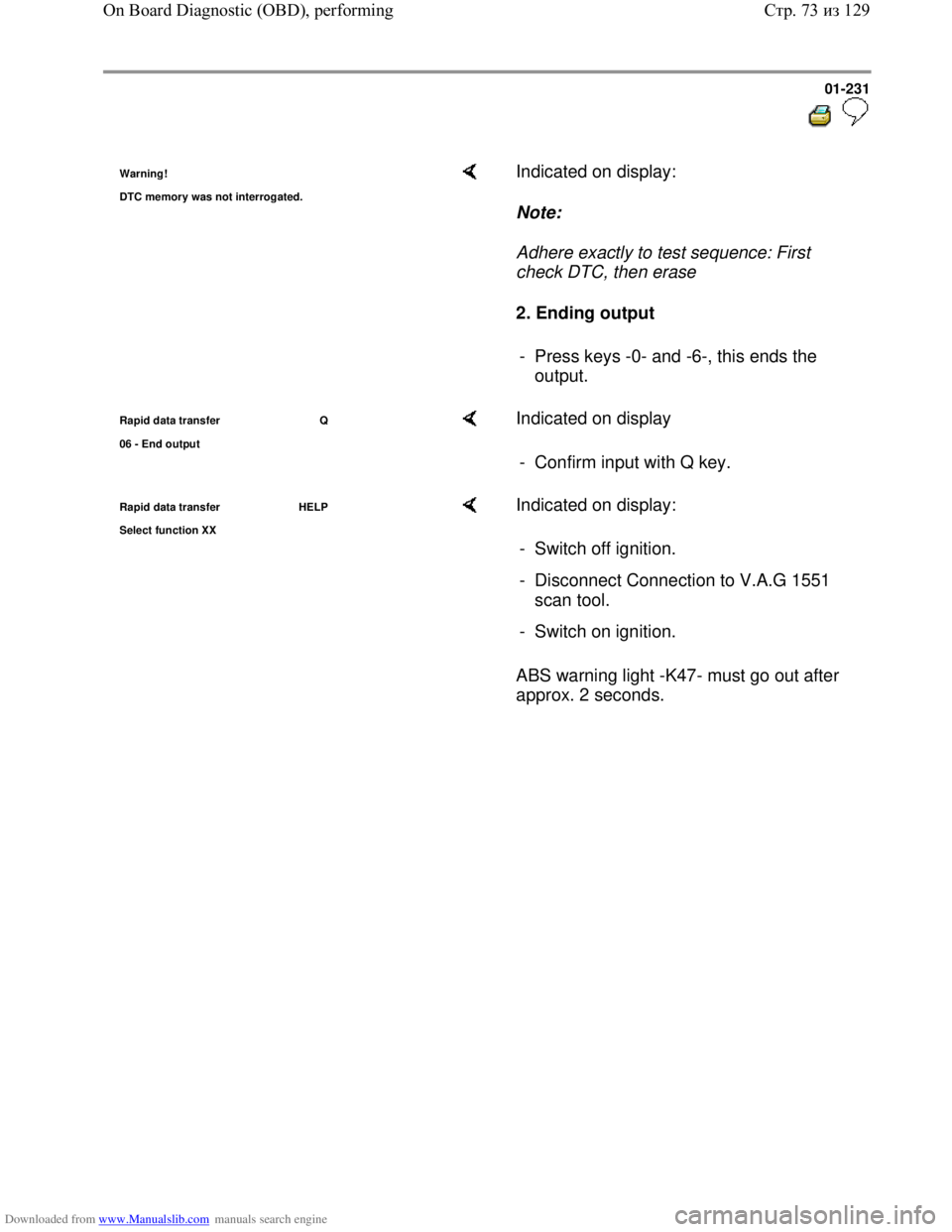 VOLKSWAGEN BORA 1998 Service Manual Downloaded from www.Manualslib.com manuals search engine 01-231
Warning!
DTC memor
y was not interrogated.
Indicated on display:
Note:
Adhere exactly to test sequence: First
check DTC, t VOLKSWAGEN BORA 1998 Service Manual Downloaded from www.Manualslib.com manuals search engine 01-231
Warning!
DTC memor
y was not interrogated.
Indicated on display:
Note:
Adhere exactly to test sequence: First
check DTC, t