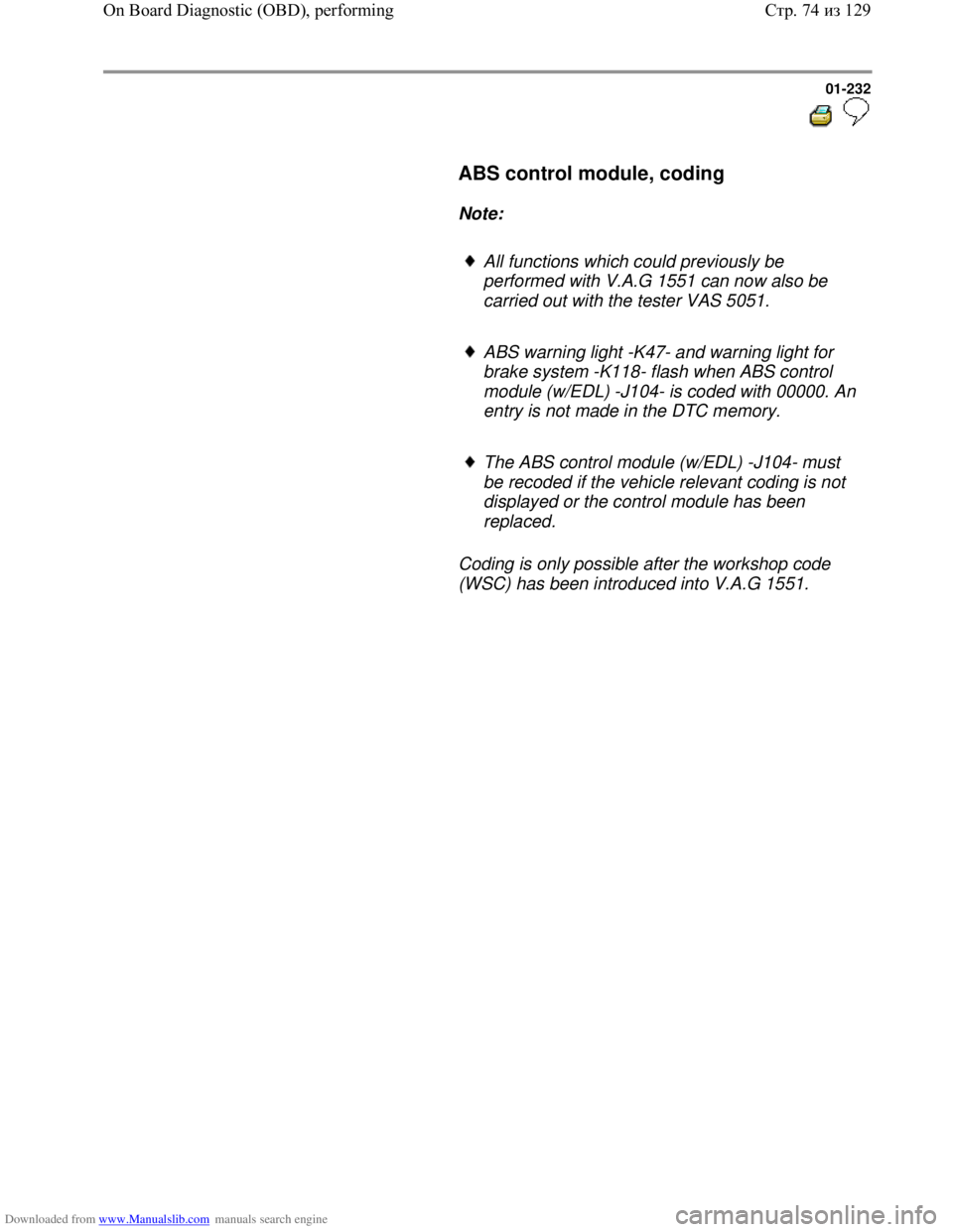 VOLKSWAGEN BORA 1998 Service Manual Downloaded from www.Manualslib.com manuals search engine 01-232
ABS control module, coding
Note:
All functions which could previously be
performed with V.A.G 1551 can now al VOLKSWAGEN BORA 1998 Service Manual Downloaded from www.Manualslib.com manuals search engine 01-232
ABS control module, coding
Note:
All functions which could previously be
performed with V.A.G 1551 can now al