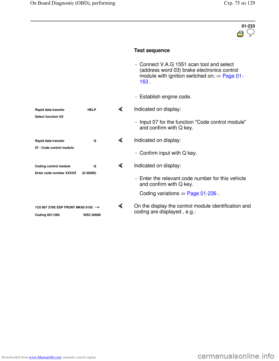 VOLKSWAGEN BORA 1998 Service Manual Downloaded from www.Manualslib.com manuals search engine 01-233
Test sequence
- Connect V.A.G 1551 scan tool and select
(address word 03) brake electronics control
module with ig VOLKSWAGEN BORA 1998 Service Manual Downloaded from www.Manualslib.com manuals search engine 01-233
Test sequence
- Connect V.A.G 1551 scan tool and select
(address word 03) brake electronics control
module with ig