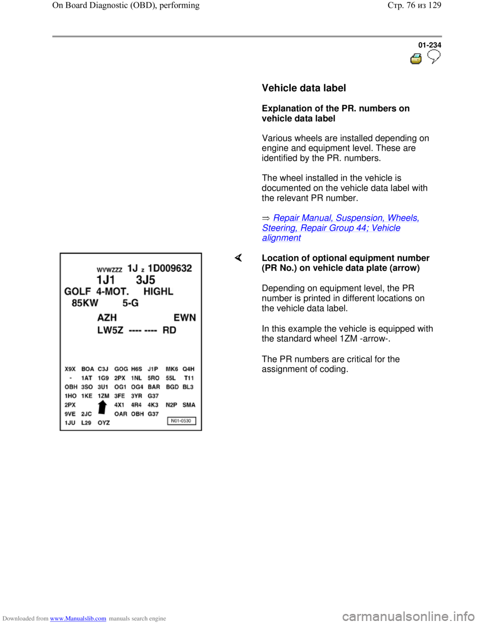 VOLKSWAGEN BORA 1998 Service Manual Downloaded from www.Manualslib.com manuals search engine 01-234
Vehicle data label
Explanation of the PR. numbers on
vehicle data label
Various wheels are installed dependin VOLKSWAGEN BORA 1998 Service Manual Downloaded from www.Manualslib.com manuals search engine 01-234
Vehicle data label
Explanation of the PR. numbers on
vehicle data label
Various wheels are installed dependin