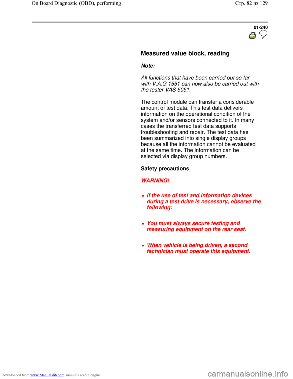 VOLKSWAGEN BORA 1998 Service Manual Downloaded from www.Manualslib.com manuals search engine 01-240
Measured value block, reading
Note:
All functions that have been carried out so far
with V.A.G 1551 can now al VOLKSWAGEN BORA 1998 Service Manual Downloaded from www.Manualslib.com manuals search engine 01-240
Measured value block, reading
Note:
All functions that have been carried out so far
with V.A.G 1551 can now al
