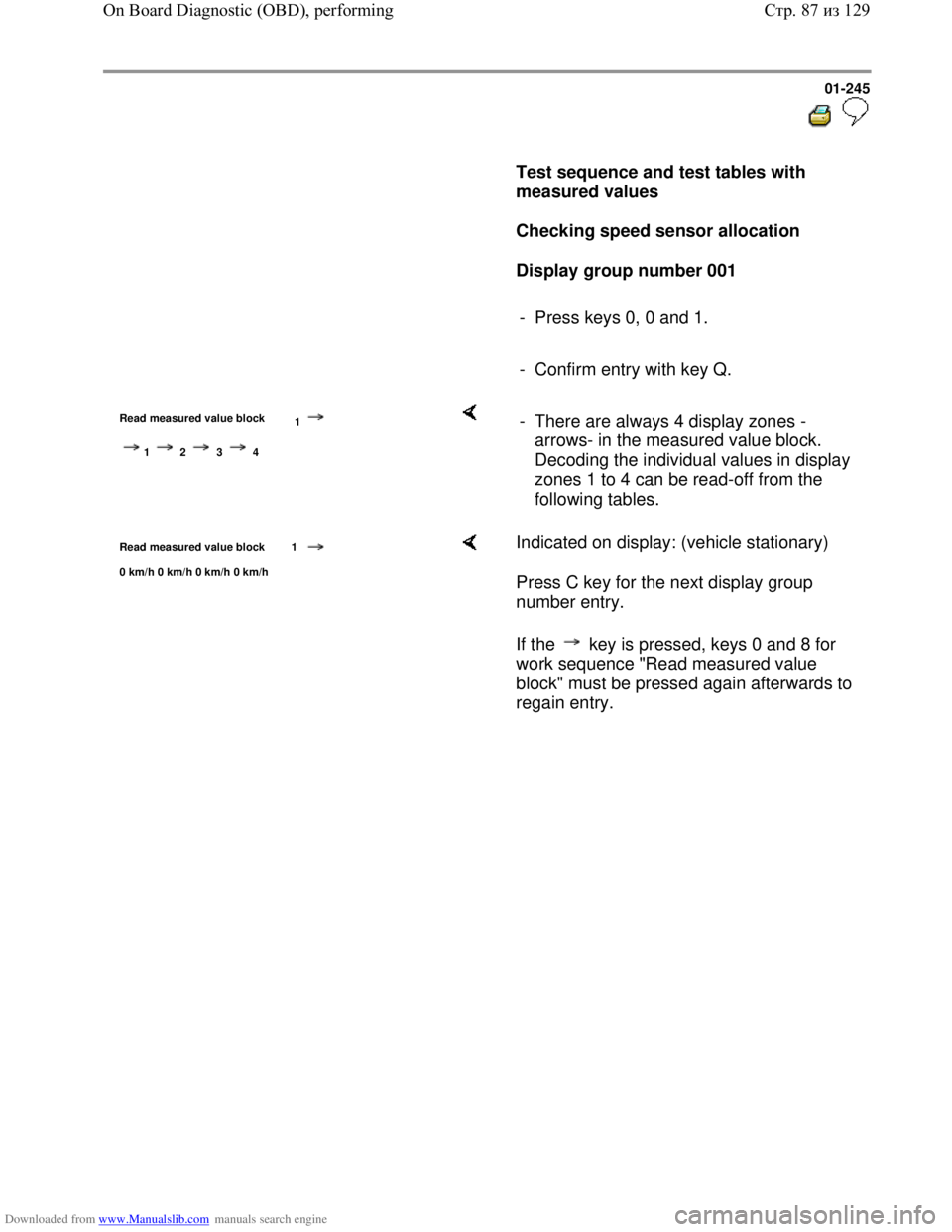 VOLKSWAGEN BORA 1998 Service Manual Downloaded from www.Manualslib.com manuals search engine 01-245
Test sequence and test tables with
measured values
Checking speed sensor allocation
Display group number 001 VOLKSWAGEN BORA 1998 Service Manual Downloaded from www.Manualslib.com manuals search engine 01-245
Test sequence and test tables with
measured values
Checking speed sensor allocation
Display group number 001
