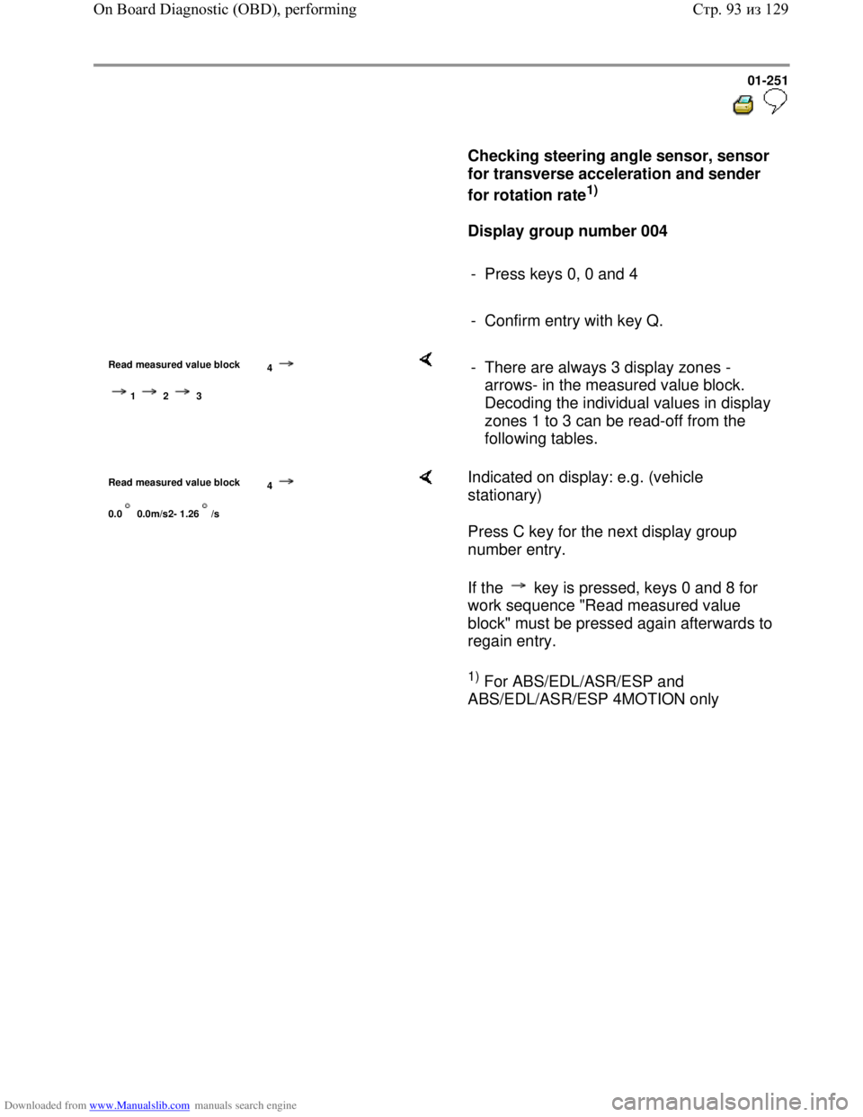 VOLKSWAGEN BORA 1998 Manual Online Downloaded from www.Manualslib.com manuals search engine 01-251
Checking steering angle sensor, sensor
for transverse acceleration and sender
for rotation rate
1)
Display group nu VOLKSWAGEN BORA 1998 Manual Online Downloaded from www.Manualslib.com manuals search engine 01-251
Checking steering angle sensor, sensor
for transverse acceleration and sender
for rotation rate
1)
Display group nu