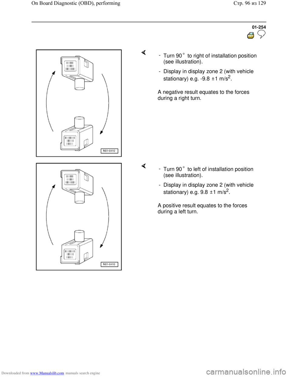 VOLKSWAGEN BORA 1998 Service Manual Downloaded from www.Manualslib.com manuals search engine 01-254
A negative result equates to the forces
during a right turn. -
Turn 90 to right of installation position
(see illustratio VOLKSWAGEN BORA 1998 Service Manual Downloaded from www.Manualslib.com manuals search engine 01-254
A negative result equates to the forces
during a right turn. -
Turn 90 to right of installation position
(see illustratio