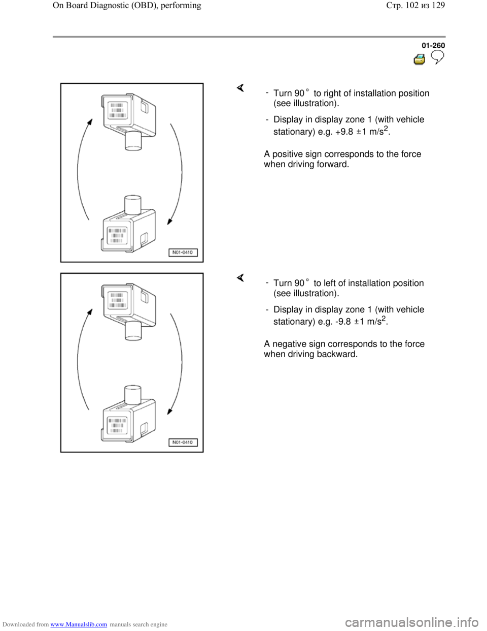 VOLKSWAGEN BORA 1998 Service Manual Downloaded from www.Manualslib.com manuals search engine 01-260
A positive sign corresponds to the force
when driving forward. -
Turn 90 to right of installation position
(see illustrat VOLKSWAGEN BORA 1998 Service Manual Downloaded from www.Manualslib.com manuals search engine 01-260
A positive sign corresponds to the force
when driving forward. -
Turn 90 to right of installation position
(see illustrat