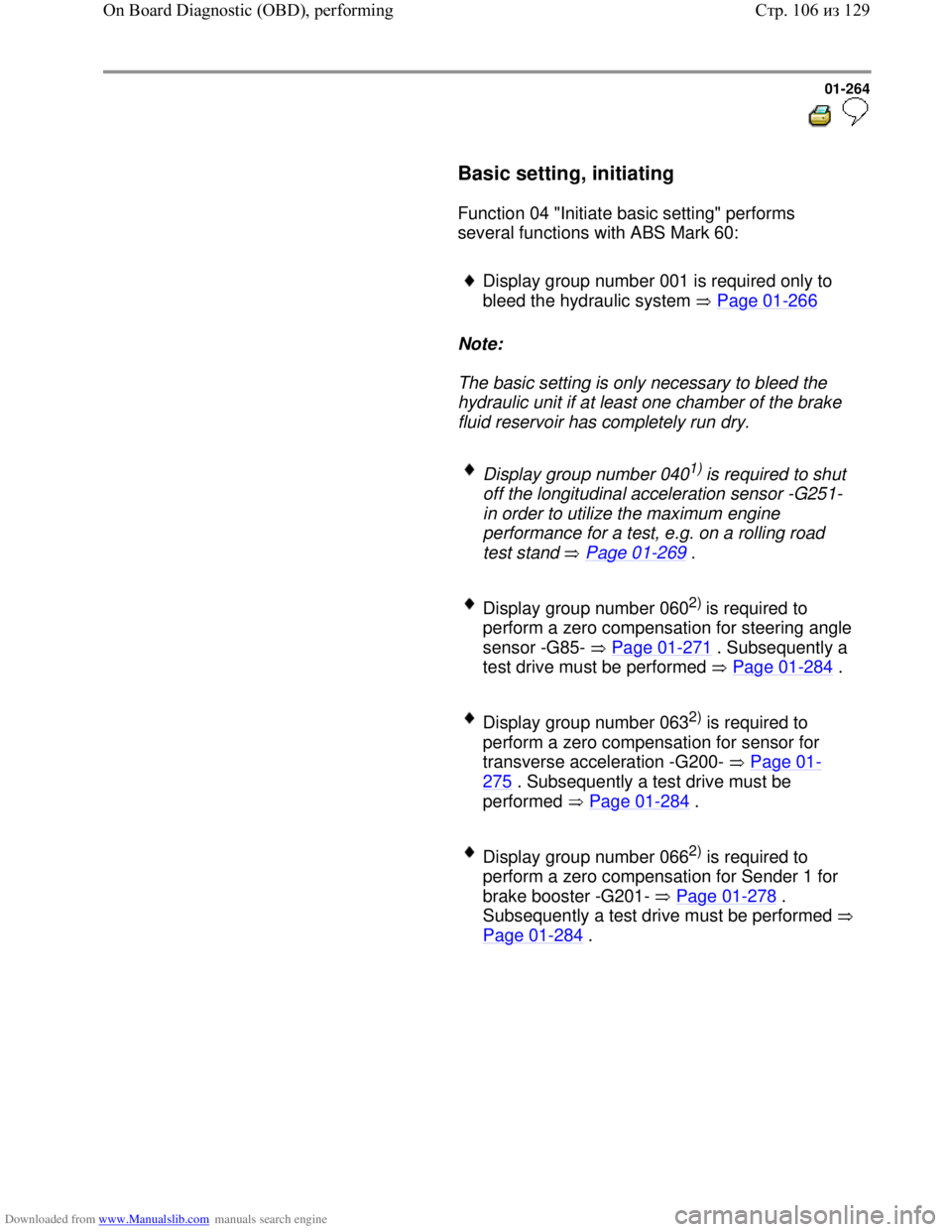 VOLKSWAGEN BORA 1998 Owners Manual Downloaded from www.Manualslib.com manuals search engine 01-264
Basic setting, initiating
Function 04 "Initiate basic setting" performs
several functions with ABS Mark 60:
D VOLKSWAGEN BORA 1998 Owners Manual Downloaded from www.Manualslib.com manuals search engine 01-264
Basic setting, initiating
Function 04 "Initiate basic setting" performs
several functions with ABS Mark 60:
D