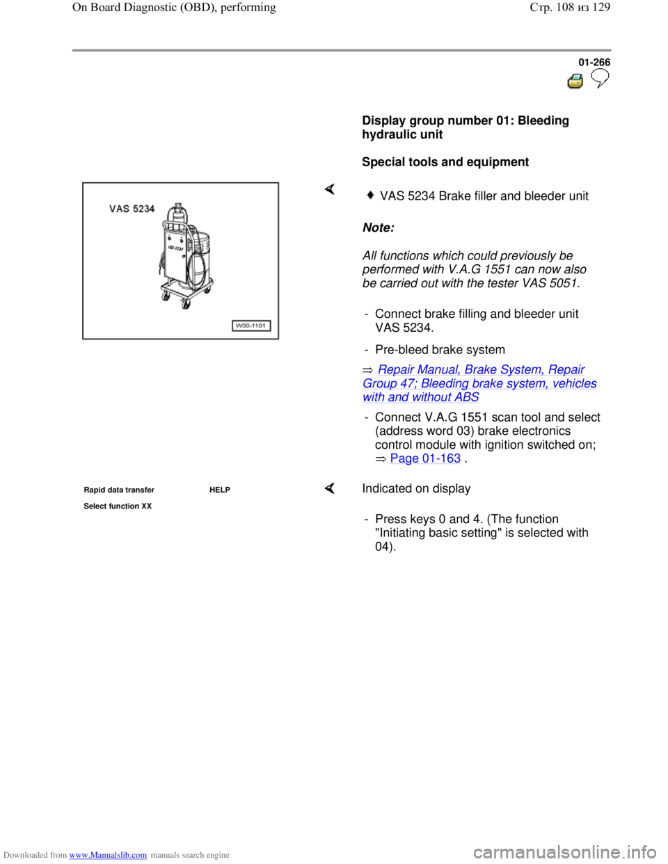 VOLKSWAGEN BORA 1998 Service Manual Downloaded from www.Manualslib.com manuals search engine 01-266
Display group number 01: Bleeding
hydraulic unit
Special tools and equipment
Note:
All functions which coul VOLKSWAGEN BORA 1998 Service Manual Downloaded from www.Manualslib.com manuals search engine 01-266
Display group number 01: Bleeding
hydraulic unit
Special tools and equipment
Note:
All functions which coul