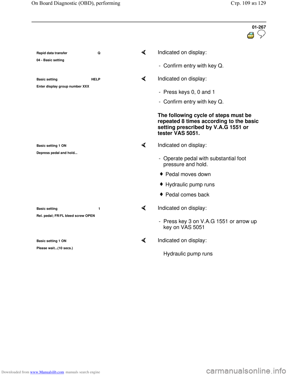 VOLKSWAGEN BORA 1998 Service Manual Downloaded from www.Manualslib.com manuals search engine 01-267
Rapid data transfer Q
04 - Basic settin
g
Indicated on display:
- Confirm entry with key Q.
Basic setting HELP
Enter dis
VOLKSWAGEN BORA 1998 Service Manual Downloaded from www.Manualslib.com manuals search engine 01-267
Rapid data transfer Q
04 - Basic settin
g
Indicated on display:
- Confirm entry with key Q.
Basic setting HELP
Enter dis