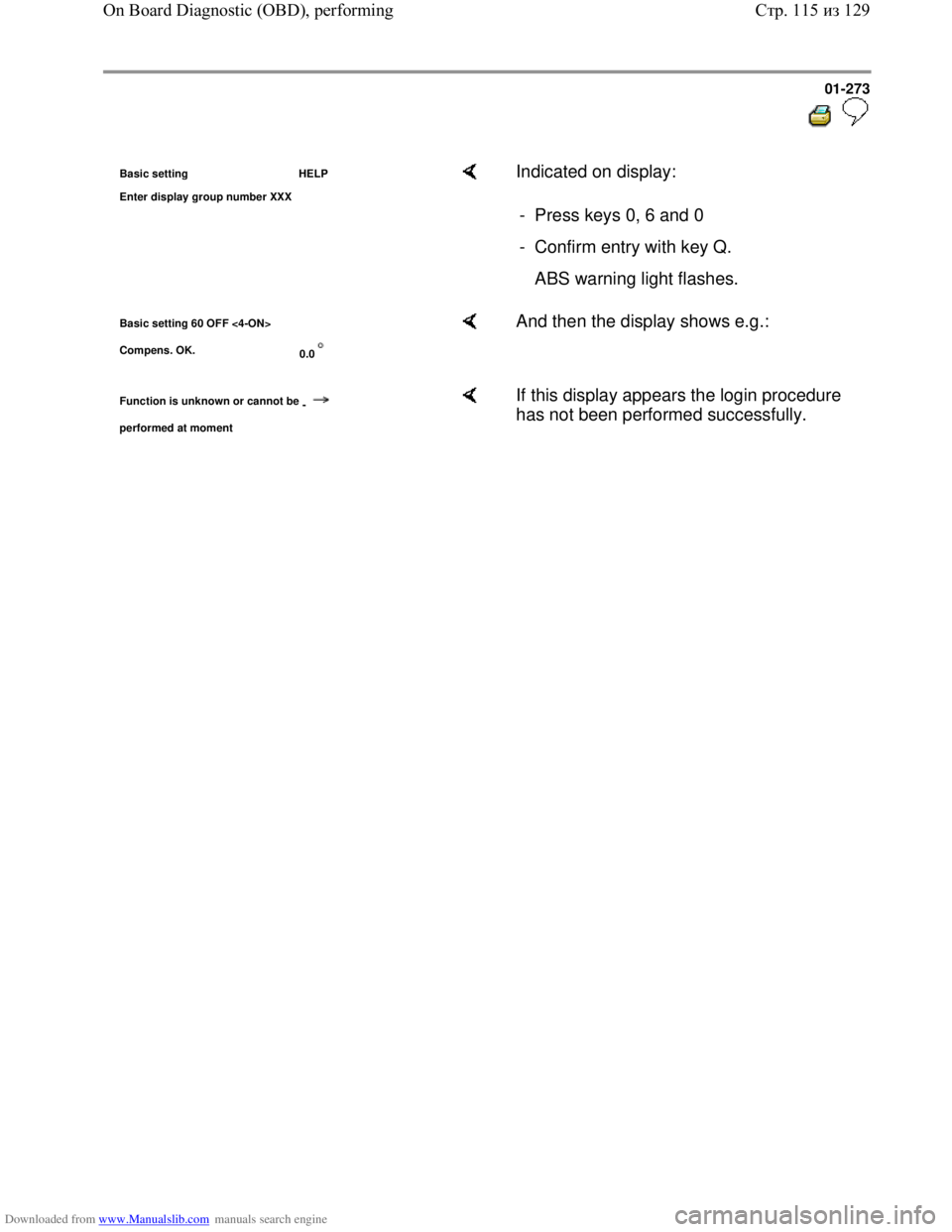 VOLKSWAGEN BORA 1998 Service Manual Downloaded from www.Manualslib.com manuals search engine 01-273
Basic setting HELP
Enter dis
play group number XXX
Indicated on display:
- Press keys 0, 6 and 0
- Confirm entry with key VOLKSWAGEN BORA 1998 Service Manual Downloaded from www.Manualslib.com manuals search engine 01-273
Basic setting HELP
Enter dis
play group number XXX
Indicated on display:
- Press keys 0, 6 and 0
- Confirm entry with key