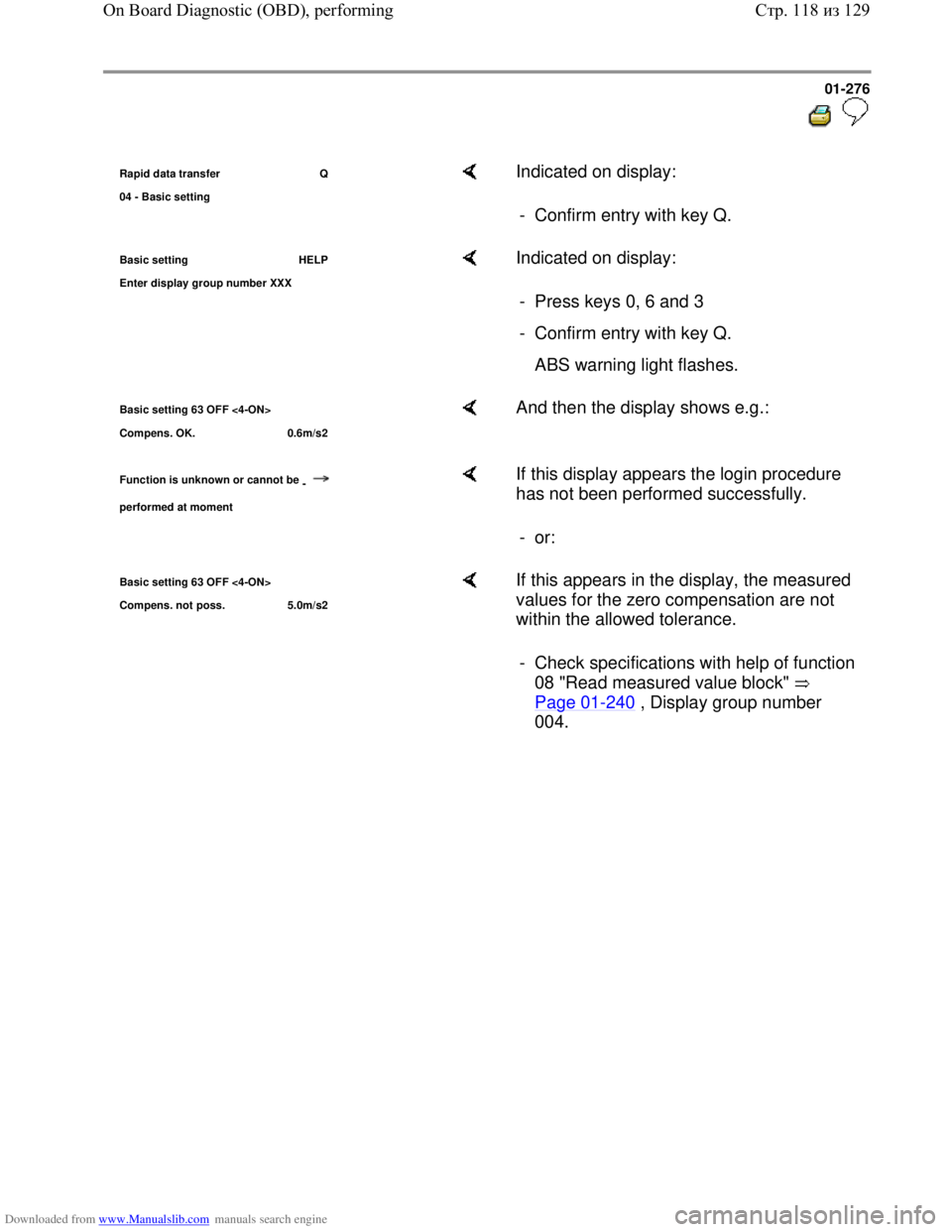 VOLKSWAGEN BORA 1998 Service Manual Downloaded from www.Manualslib.com manuals search engine 01-276
Rapid data transfer Q
04 - Basic settin
g
Indicated on display:
- Confirm entry with key Q.
Basic setting HELP
Enter dis
VOLKSWAGEN BORA 1998 Service Manual Downloaded from www.Manualslib.com manuals search engine 01-276
Rapid data transfer Q
04 - Basic settin
g
Indicated on display:
- Confirm entry with key Q.
Basic setting HELP
Enter dis