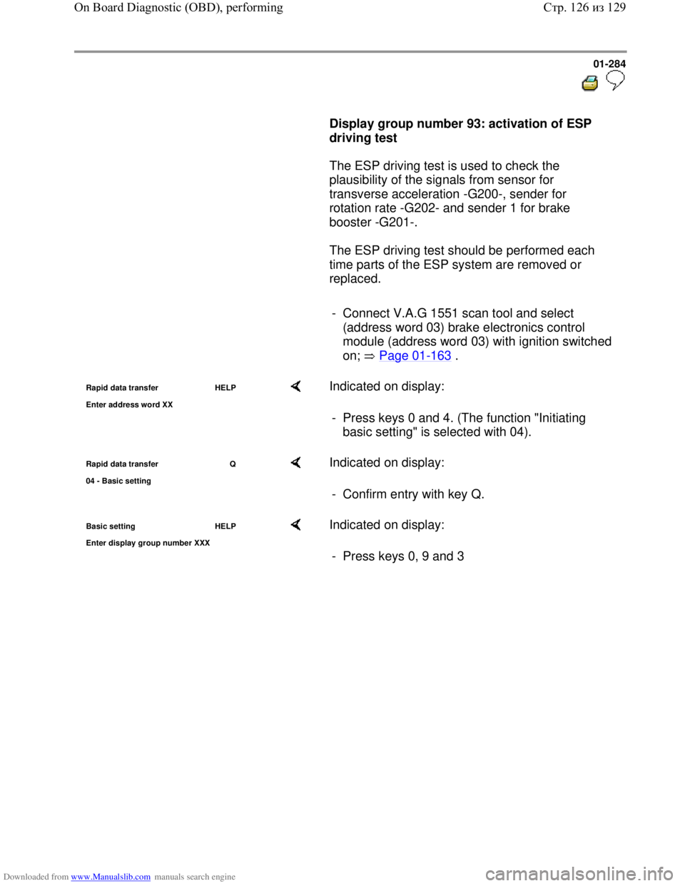 VOLKSWAGEN BORA 1998 Owners Manual Downloaded from www.Manualslib.com manuals search engine 01-284
Display group number 93: activation of ESP
driving test
The ESP driving test is used to check the
plausibility of t VOLKSWAGEN BORA 1998 Owners Manual Downloaded from www.Manualslib.com manuals search engine 01-284
Display group number 93: activation of ESP
driving test
The ESP driving test is used to check the
plausibility of t