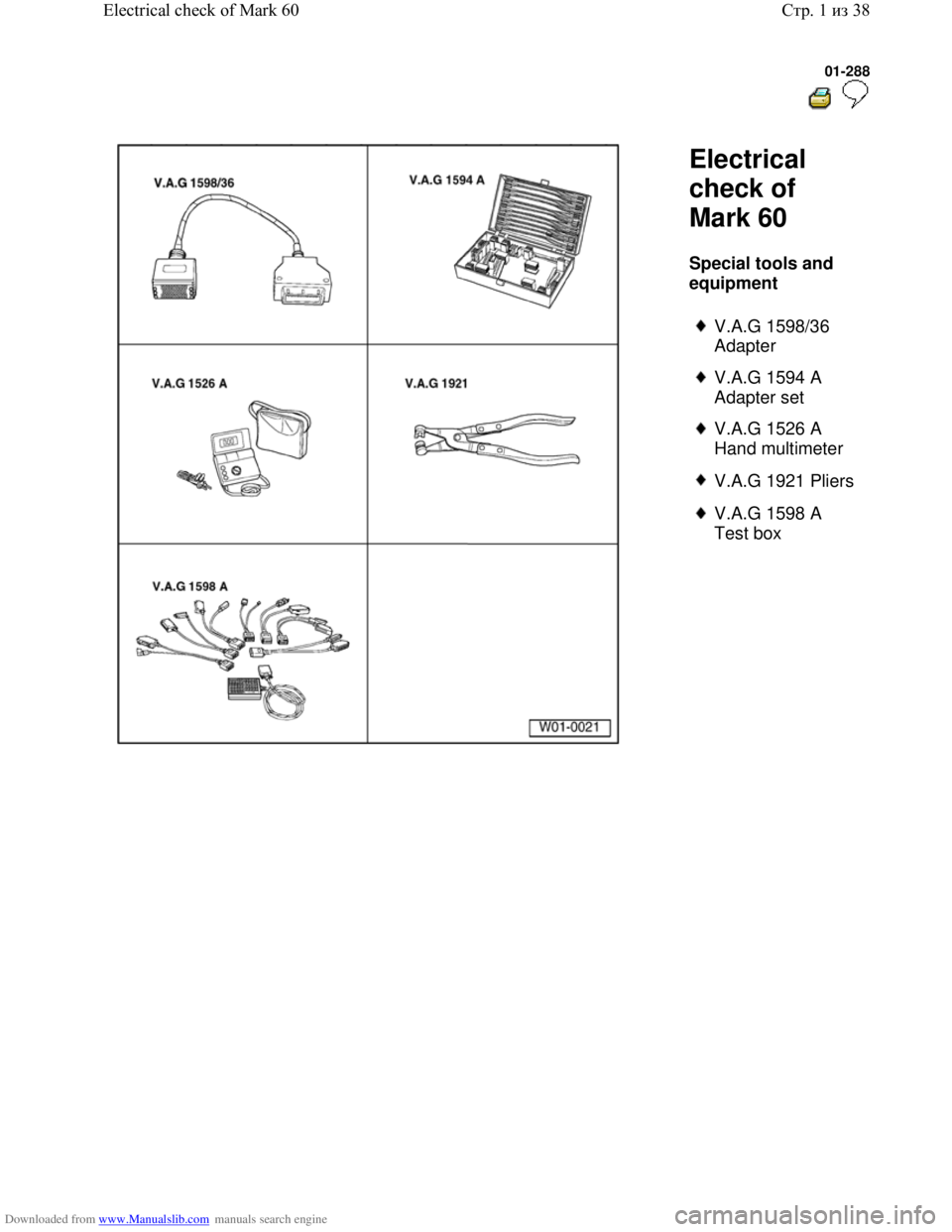 VOLKSWAGEN BORA 1998  Service Manual Downloaded from www.Manualslib.com manuals search engine 01-288
  
 
  Electrical 
check of 
Mark 60 
Special tools and 
equipment  
 
V.A.G 1598/36 
Adapter 
 
V.A.G 1594 A 
Adapter set 
 
V.A.G 1526