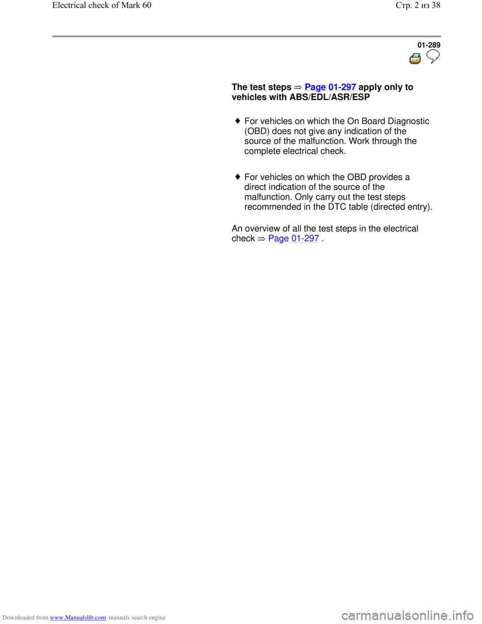 VOLKSWAGEN BORA 1998  Service Manual Downloaded from www.Manualslib.com manuals search engine 01-289
  
 
     
The test steps   Page 01-297 apply only to 
vehicles with ABS/EDL/ASR/ESP  
     For vehicles on which the On Board Diagnosti