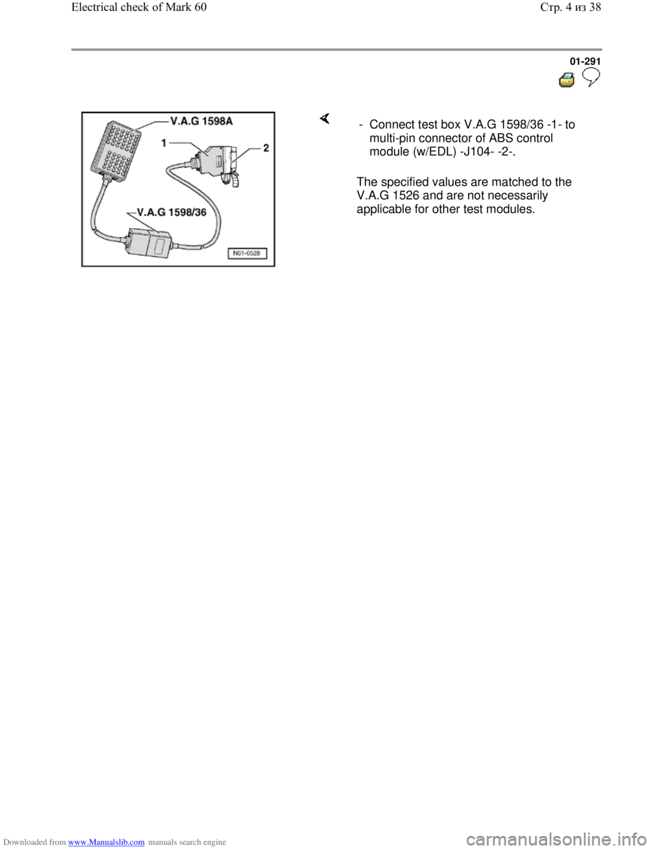 VOLKSWAGEN BORA 1998  Service Manual Downloaded from www.Manualslib.com manuals search engine 01-291
  
 
    
The specified values are matched to the 
V.A.G 1526 and are not necessarily 
applicable for other test modules.  -  Connect te