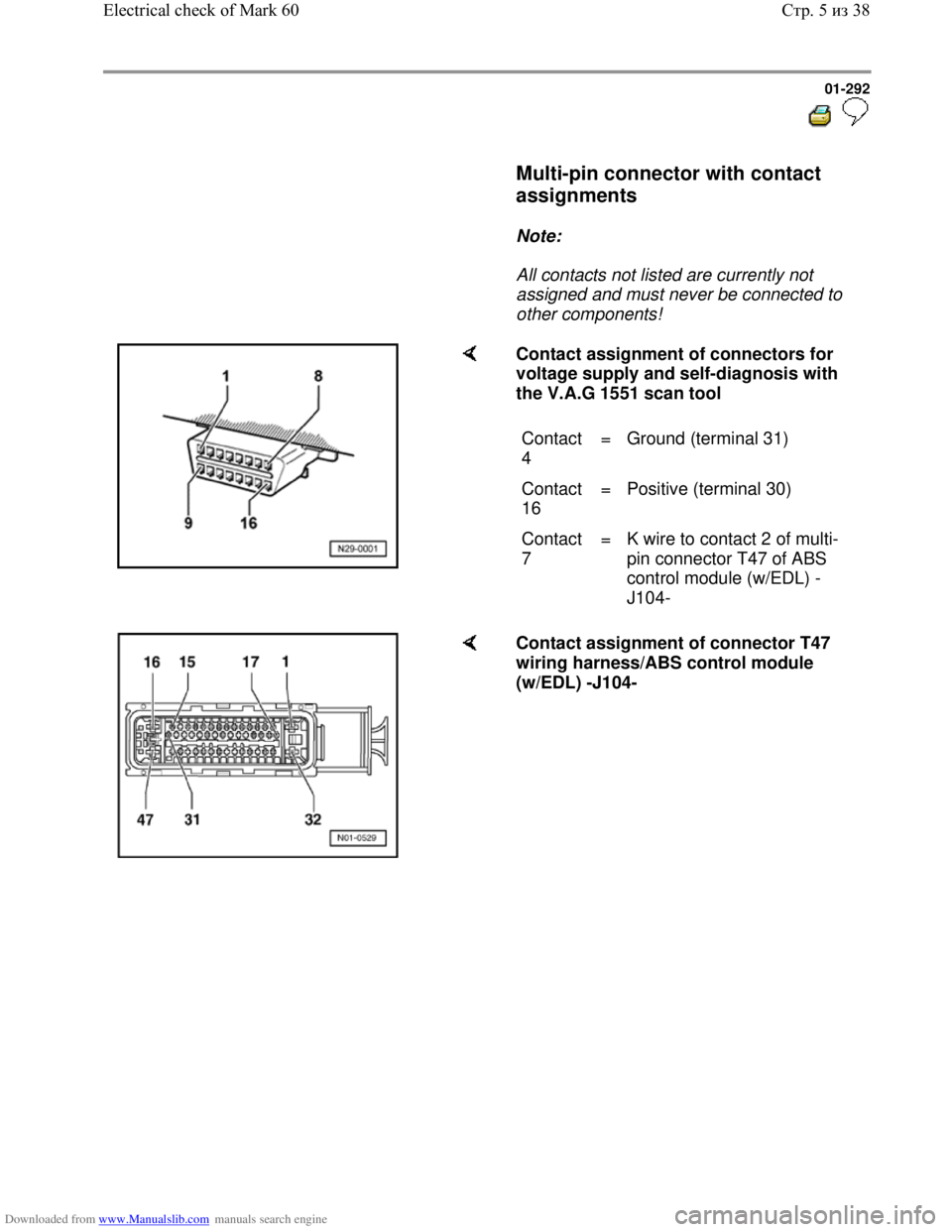 VOLKSWAGEN BORA 1998  Service Manual Downloaded from www.Manualslib.com manuals search engine 01-292
  
 
     Multi-pin connector with contact 
assignments 
 
     
Note:  
     All contacts not listed are currently not 
assigned and mu
