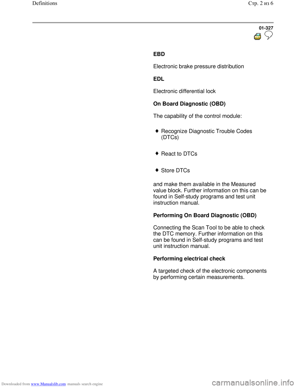 VOLKSWAGEN BORA 1998 Service Manual Downloaded from www.Manualslib.com manuals search engine 01-327
EBD
Electronic brake pressure distribution
EDL
Electronic differential lock
On Board Diagnost VOLKSWAGEN BORA 1998 Service Manual Downloaded from www.Manualslib.com manuals search engine 01-327
EBD
Electronic brake pressure distribution
EDL
Electronic differential lock
On Board Diagnost