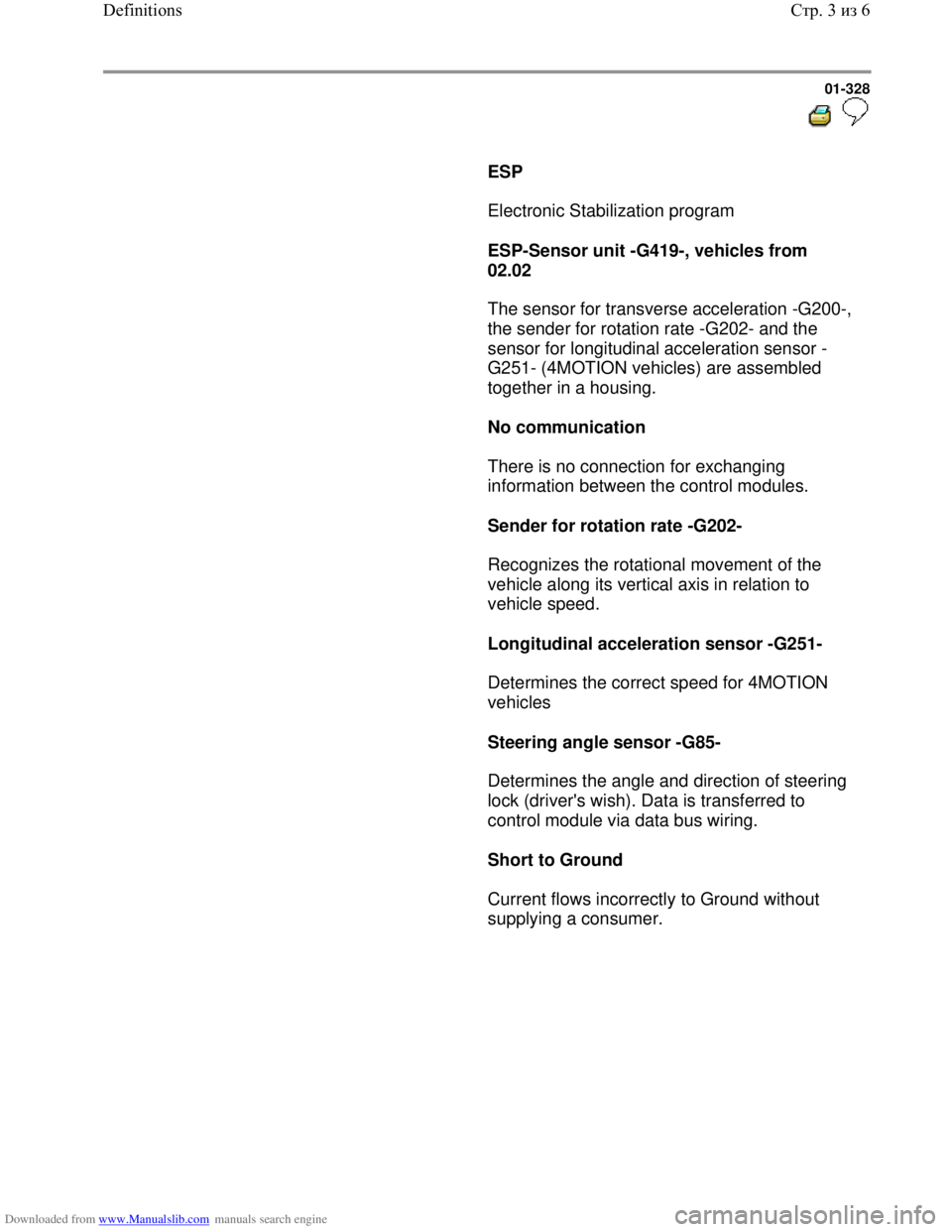 VOLKSWAGEN BORA 1998 Service Manual Downloaded from www.Manualslib.com manuals search engine 01-328
ESP
Electronic Stabilization program
ESP-Sensor unit -G419-, vehicles from
02.02
The sensor for tran VOLKSWAGEN BORA 1998 Service Manual Downloaded from www.Manualslib.com manuals search engine 01-328
ESP
Electronic Stabilization program
ESP-Sensor unit -G419-, vehicles from
02.02
The sensor for tran