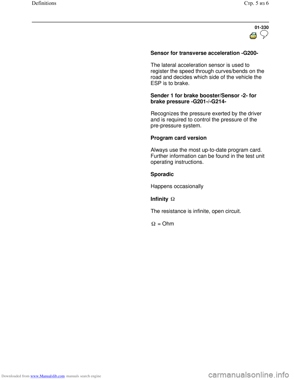 VOLKSWAGEN BORA 1998 Service Manual Downloaded from www.Manualslib.com manuals search engine 01-330
Sensor for transverse acceleration -G200-
The lateral acceleration sensor is used to
register the speed through curv VOLKSWAGEN BORA 1998 Service Manual Downloaded from www.Manualslib.com manuals search engine 01-330
Sensor for transverse acceleration -G200-
The lateral acceleration sensor is used to
register the speed through curv