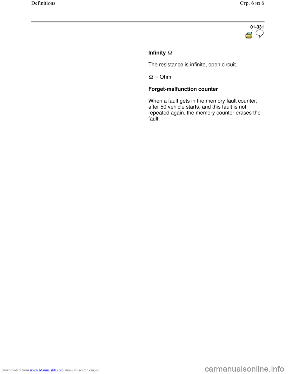 VOLKSWAGEN BORA 1998 Service Manual Downloaded from www.Manualslib.com manuals search engine 01-331
Infinity
The resistance is infinite, open circuit.
= Ohm
Forget-malfunction counter
When a VOLKSWAGEN BORA 1998 Service Manual Downloaded from www.Manualslib.com manuals search engine 01-331
Infinity
The resistance is infinite, open circuit.
= Ohm
Forget-malfunction counter
When a