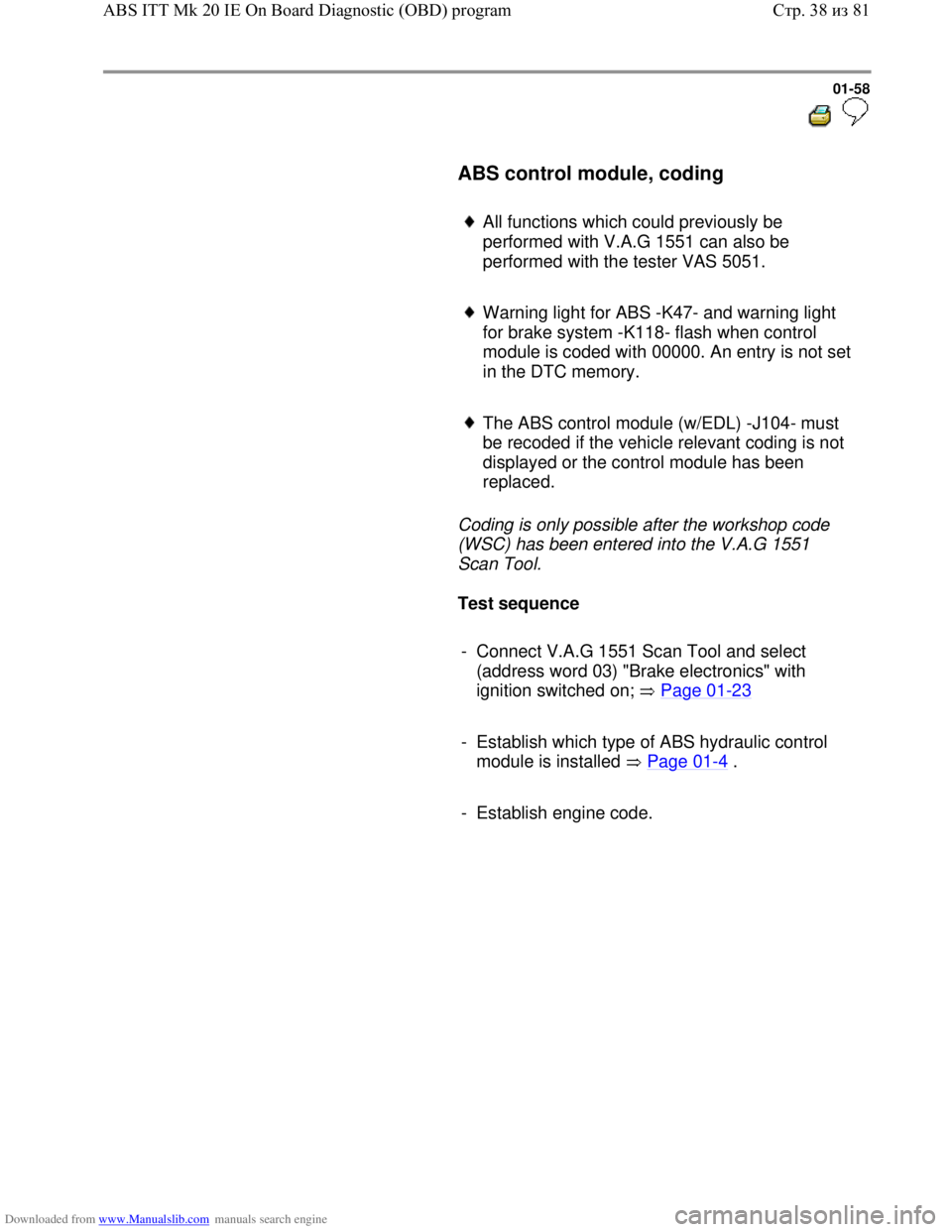 VOLKSWAGEN BORA 1998 Repair Manual Downloaded from www.Manualslib.com manuals search engine 01-58
  
 
     ABS control module, coding  
     
All functions which could previously be 
performed with V.A.G 1551 can also be 
performed wi