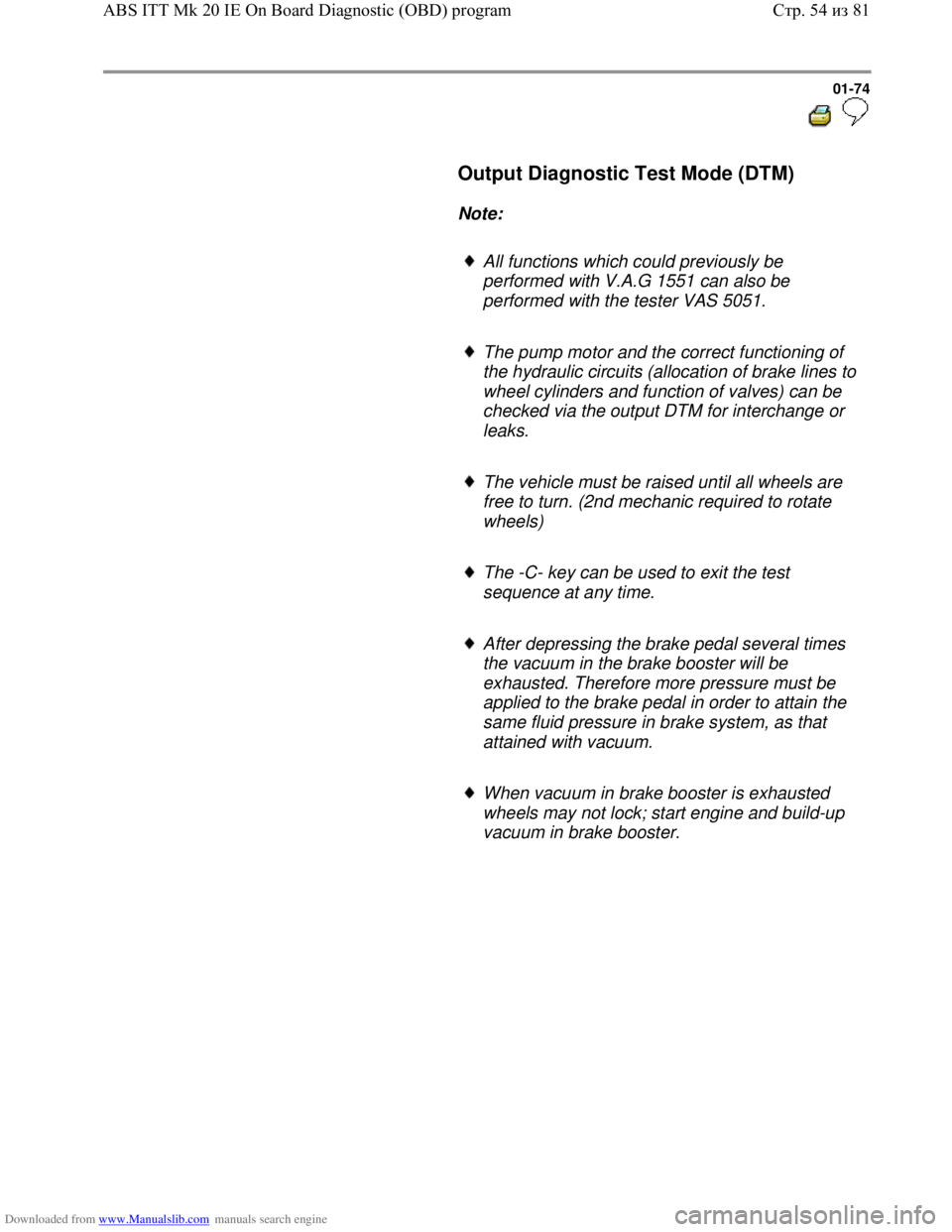 VOLKSWAGEN BORA 1998 Manual PDF Downloaded from www.Manualslib.com manuals search engine 01-74
  
 
     Output Diagnostic Test Mode (DTM)  
     
Note:  
     
All functions which could previously be 
performed with V.A.G 1551 can 