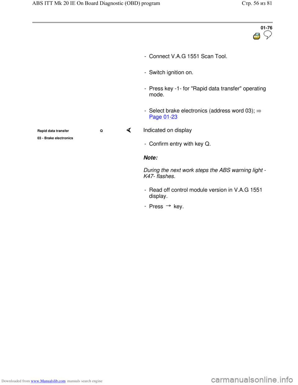 VOLKSWAGEN BORA 1998 Manual PDF Downloaded from www.Manualslib.com manuals search engine 01-76
  
 
     
-  Connect V.A.G 1551 Scan Tool. 
     
- Switch ignition on.
     
-  Press key -1- for "Rapid data transfer" operating 
mode