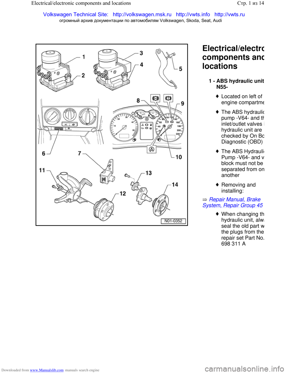 VOLKSWAGEN BORA 1998 Service Manual Downloaded from www.Manualslib.com manuals search engine
Electrical/electro
components and
locations
Repair Manual, Brake
System, Repair Group 45
1 -
ABS hydraulic unit
N55-
Located on l VOLKSWAGEN BORA 1998 Service Manual Downloaded from www.Manualslib.com manuals search engine
Electrical/electro
components and
locations
Repair Manual, Brake
System, Repair Group 45
1 -
ABS hydraulic unit
N55-
Located on l