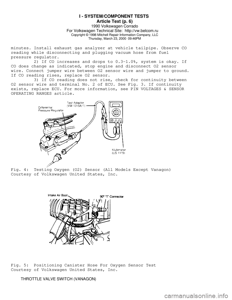 VOLKSWAGEN CORRADO 1990 Repair Manual I - SYSTEM/COMPONENT TESTS
Article Text (p. 6)
1990 Volkswagen Corrado
For Volkswagen Technical Site: http://vw.belcom.ru
Copyright © 1998 Mitchell Repair Information Company, LLC
Thursday, Mar VOLKSWAGEN CORRADO 1990 Repair Manual I - SYSTEM/COMPONENT TESTS
Article Text (p. 6)
1990 Volkswagen Corrado
For Volkswagen Technical Site: http://vw.belcom.ru
Copyright © 1998 Mitchell Repair Information Company, LLC
Thursday, Mar