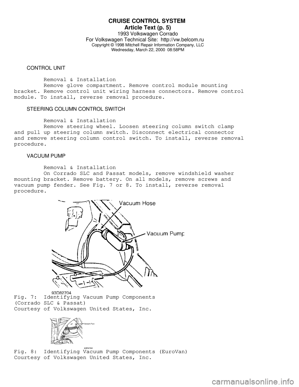 VOLKSWAGEN CORRADO 1993 Repair Manual CRUISE CONTROL SYSTEM
Article Text (p. 5)
1993 Volkswagen Corrado
For Volkswagen Technical Site: http://vw.belcom.ru
Copyright © 1998 Mitchell Repair Information Company, LLC
Wednesday, March 2 VOLKSWAGEN CORRADO 1993 Repair Manual CRUISE CONTROL SYSTEM
Article Text (p. 5)
1993 Volkswagen Corrado
For Volkswagen Technical Site: http://vw.belcom.ru
Copyright © 1998 Mitchell Repair Information Company, LLC
Wednesday, March 2