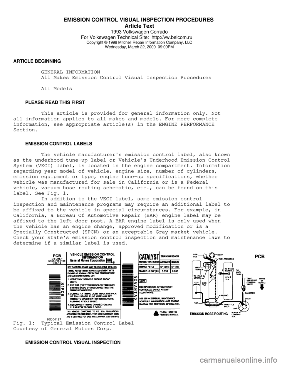 VOLKSWAGEN CORRADO 1993 Repair Manual EMISSION CONTROL VISUAL INSPECTION PROCEDURES
Article Text
1993 Volkswagen Corrado
For Volkswagen Technical Site: http://vw.belcom.ru
Copyright © 1998 Mitchell Repair Information Company, LLC
W VOLKSWAGEN CORRADO 1993 Repair Manual EMISSION CONTROL VISUAL INSPECTION PROCEDURES
Article Text
1993 Volkswagen Corrado
For Volkswagen Technical Site: http://vw.belcom.ru
Copyright © 1998 Mitchell Repair Information Company, LLC
W