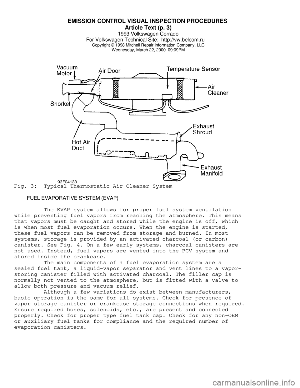 VOLKSWAGEN CORRADO 1993 Repair Manual EMISSION CONTROL VISUAL INSPECTION PROCEDURES
Article Text (p. 3)
1993 Volkswagen Corrado
For Volkswagen Technical Site: http://vw.belcom.ru
Copyright © 1998 Mitchell Repair Information Company VOLKSWAGEN CORRADO 1993 Repair Manual EMISSION CONTROL VISUAL INSPECTION PROCEDURES
Article Text (p. 3)
1993 Volkswagen Corrado
For Volkswagen Technical Site: http://vw.belcom.ru
Copyright © 1998 Mitchell Repair Information Company