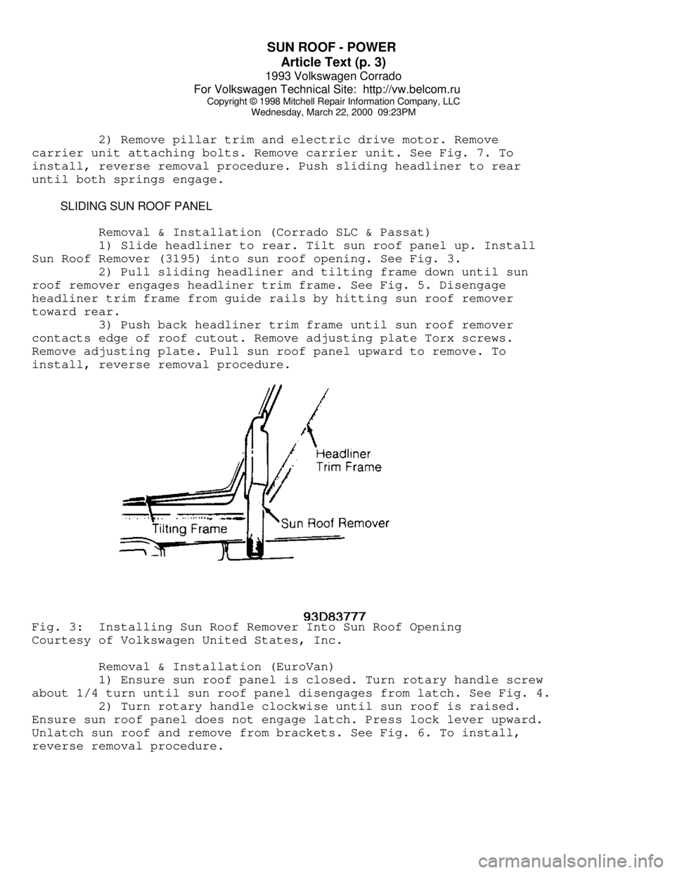 VOLKSWAGEN CORRADO 1993  Repair Manual SUN ROOF - POWER 
Article Text (p. 3)
1993 Volkswagen Corrado
For Volkswagen Technical Site:  http://vw.belcom.ru    
Copyright © 1998 Mitchell Repair Information Company, LLC
Wednesday, March 22, 20