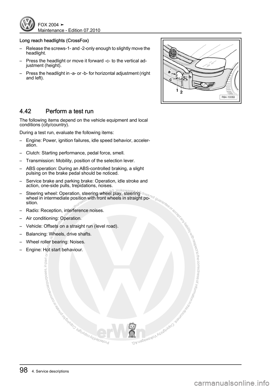 VOLKSWAGEN FOX 2004  Service Manual Protected by copyright. Copying for private or commercial purposes, in partor in whole, is not permitted unless authorised by Volkswagen AG. Volkswagen AG does notguarantee or accept any liability wit