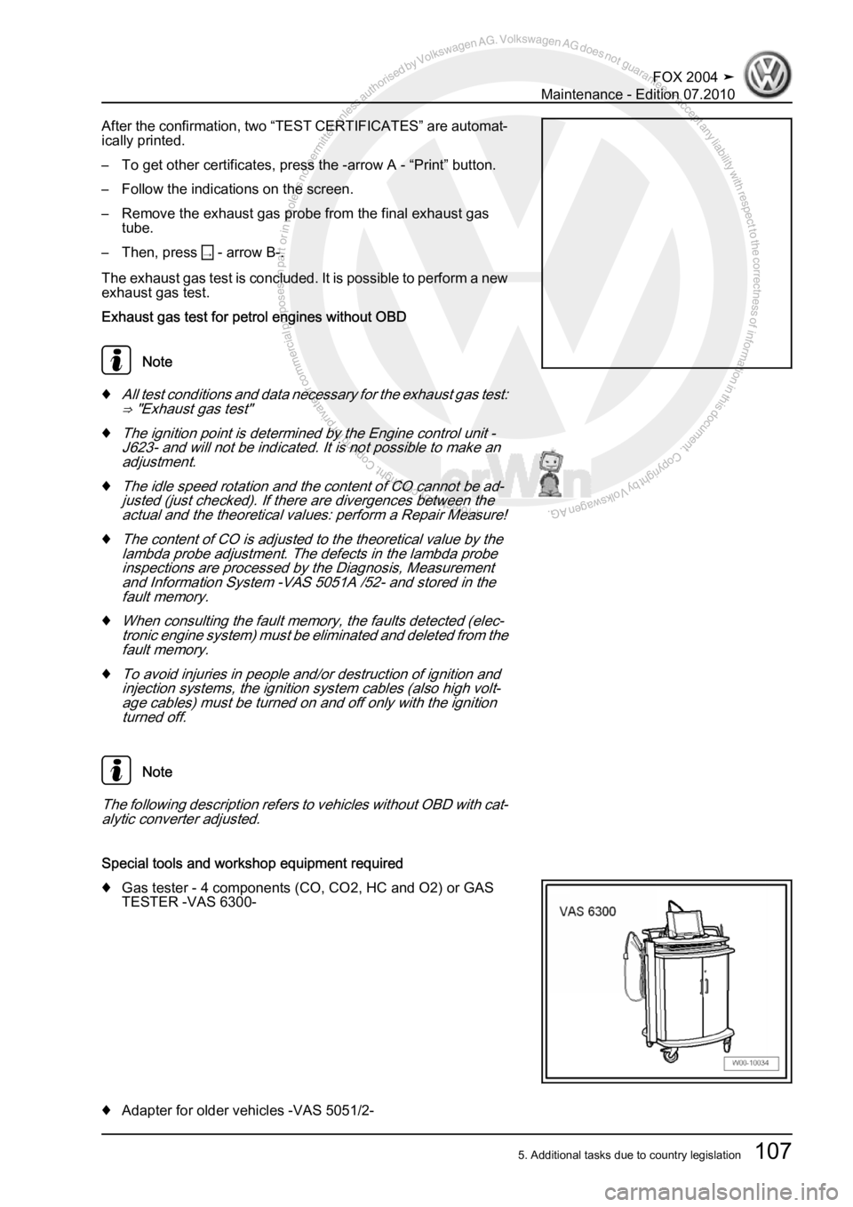 VOLKSWAGEN FOX 2004  Service Manual Protected by copyright. Copying for private or commercial purposes, in partor in whole, is not permitted unless authorised by Volkswagen AG. Volkswagen AG does notguarantee or accept any liability wit