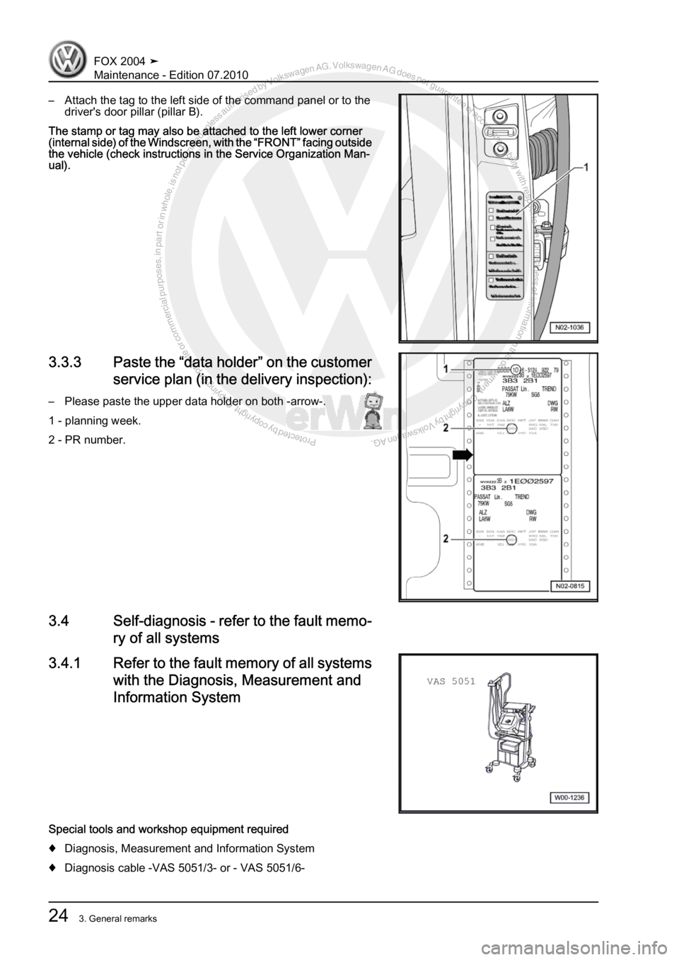 VOLKSWAGEN FOX 2004 Owners Manual Protected by copyright. Copying for private or commercial purposes, in partor in whole, is not permitted unless authorised by Volkswagen AG. Volkswagen AG does notguarantee or accept any liability wit