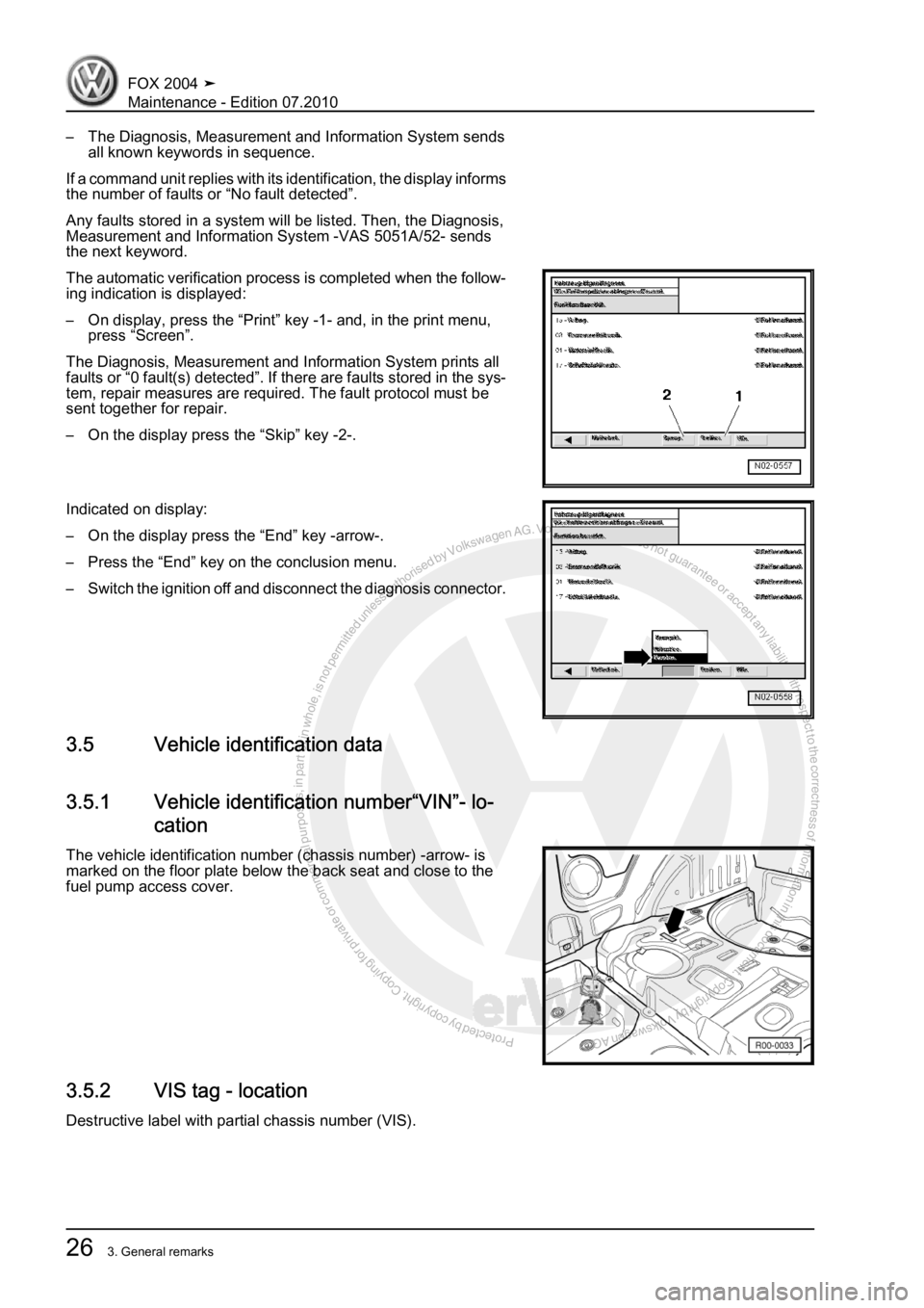 VOLKSWAGEN FOX 2004 Owners Manual Protected by copyright. Copying for private or commercial purposes, in partor in whole, is not permitted unless authorised by Volkswagen AG. Volkswagen AG does notguarantee or accept any liability wit