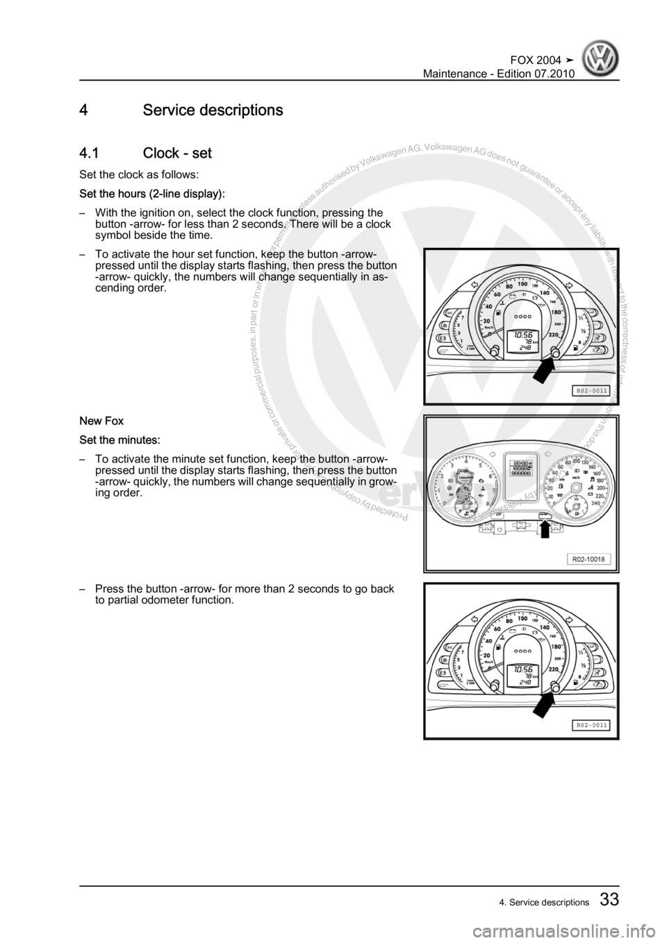 VOLKSWAGEN FOX 2004 Owners Guide Protected by copyright. Copying for private or commercial purposes, in partor in whole, is not permitted unless authorised by Volkswagen AG. Volkswagen AG does notguarantee or accept any liability wit