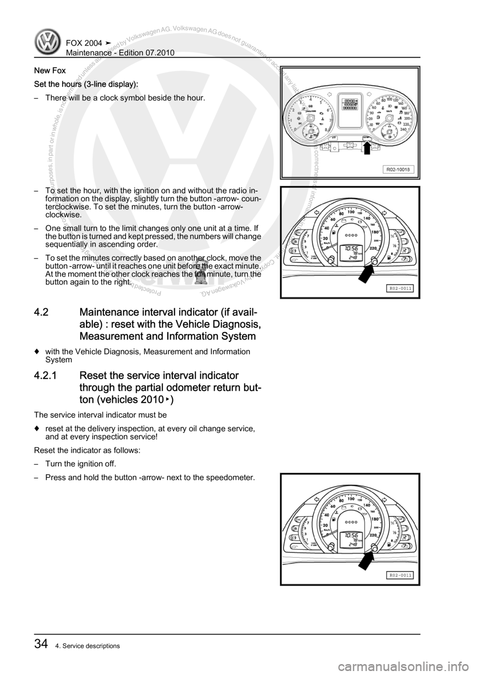 VOLKSWAGEN FOX 2004 Owners Guide Protected by copyright. Copying for private or commercial purposes, in partor in whole, is not permitted unless authorised by Volkswagen AG. Volkswagen AG does notguarantee or accept any liability wit