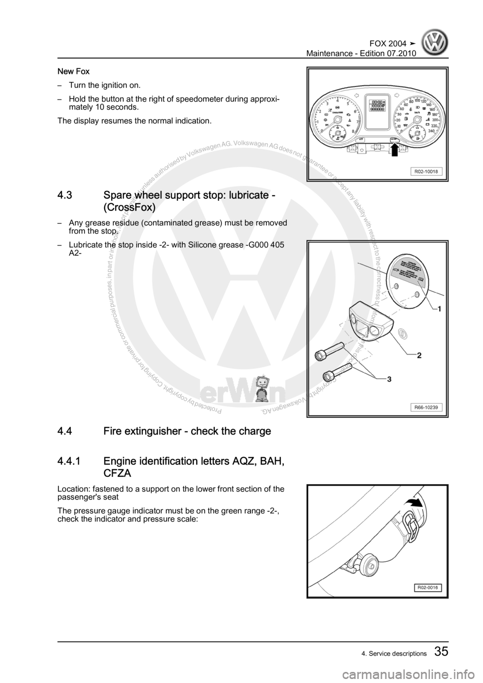 VOLKSWAGEN FOX 2004 Owners Guide Protected by copyright. Copying for private or commercial purposes, in partor in whole, is not permitted unless authorised by Volkswagen AG. Volkswagen AG does notguarantee or accept any liability wit