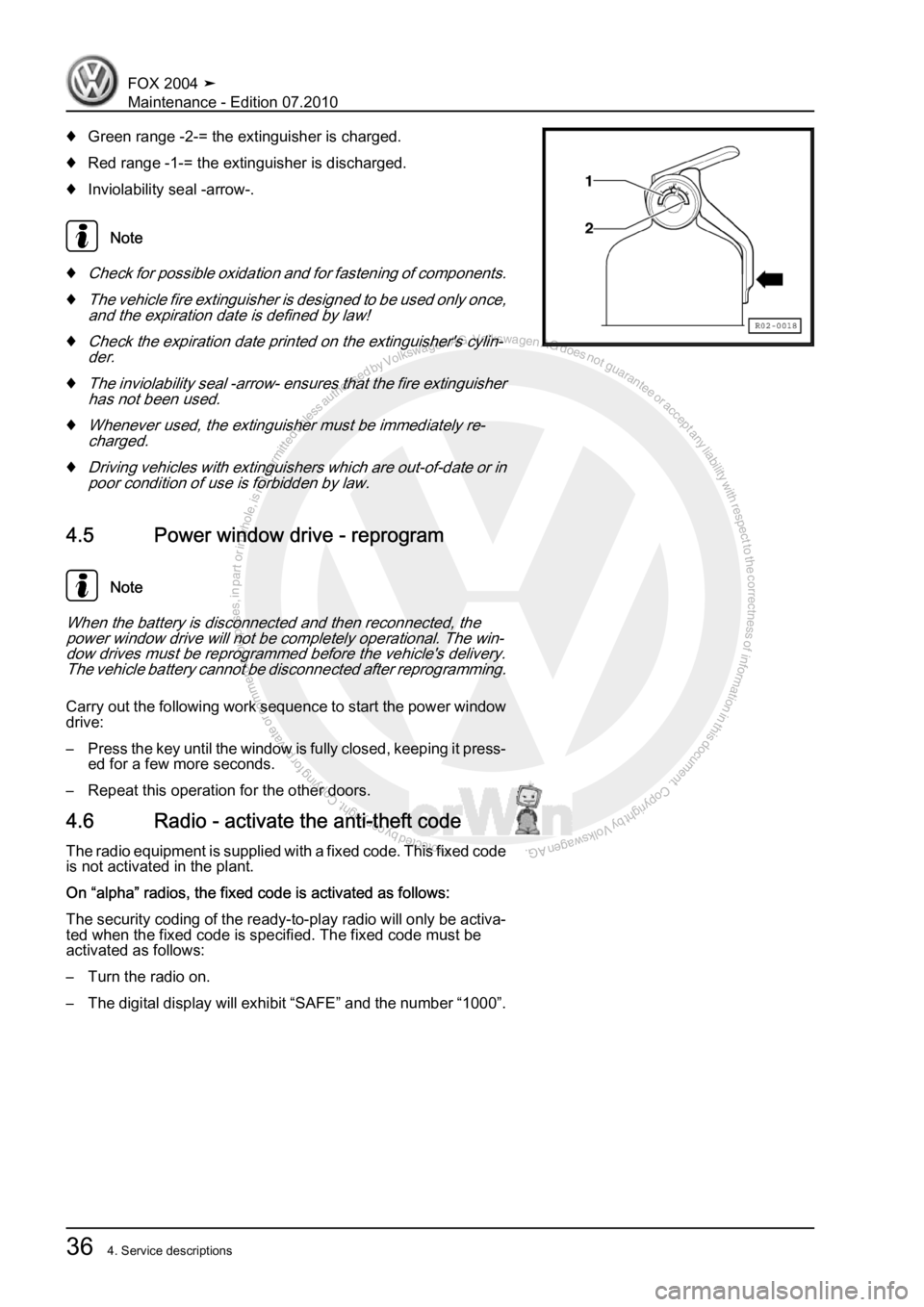VOLKSWAGEN FOX 2004 Owners Guide Protected by copyright. Copying for private or commercial purposes, in partor in whole, is not permitted unless authorised by Volkswagen AG. Volkswagen AG does notguarantee or accept any liability wit