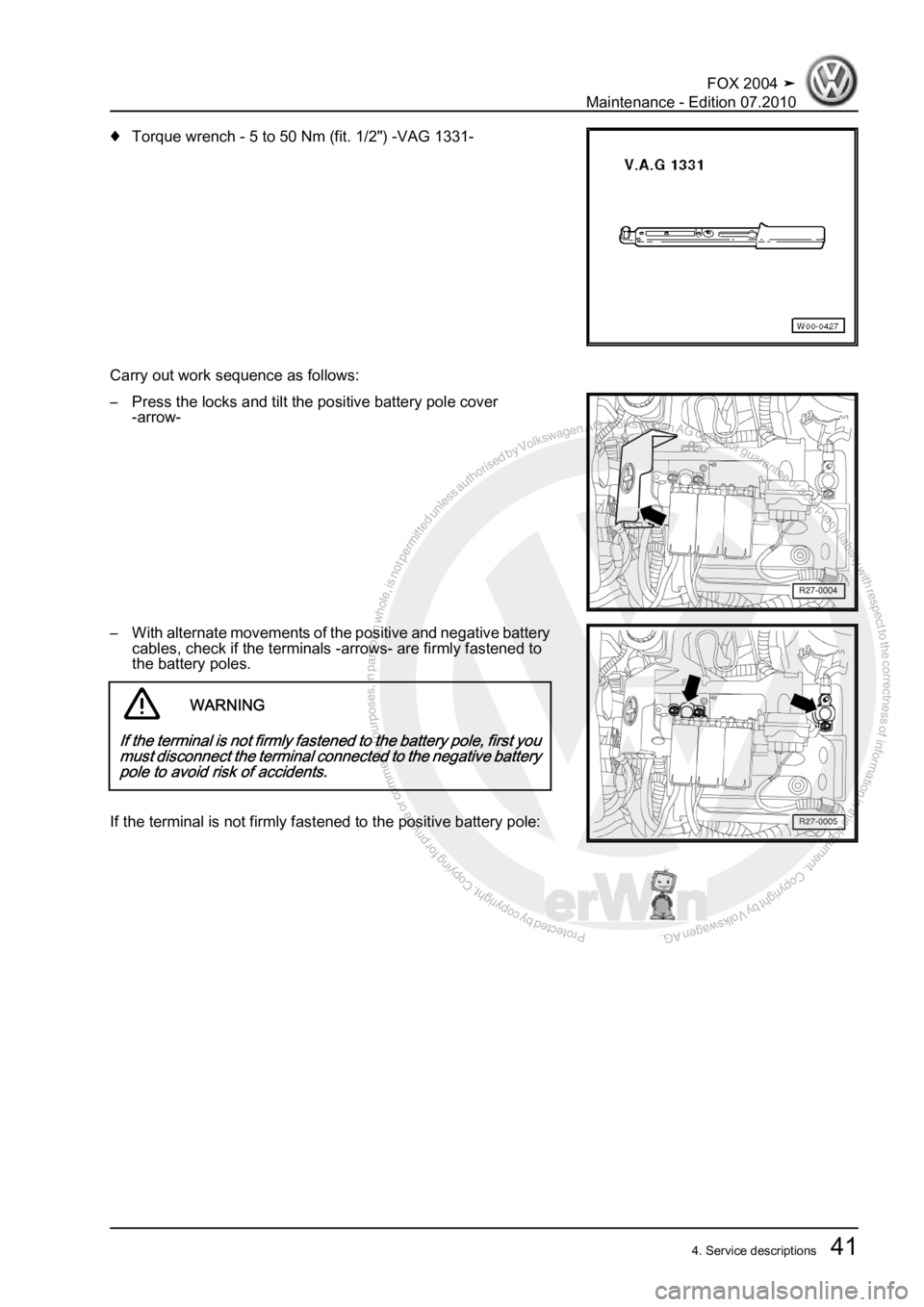 VOLKSWAGEN FOX 2004 Workshop Manual Protected by copyright. Copying for private or commercial purposes, in partor in whole, is not permitted unless authorised by Volkswagen AG. Volkswagen AG does notguarantee or accept any liability wit