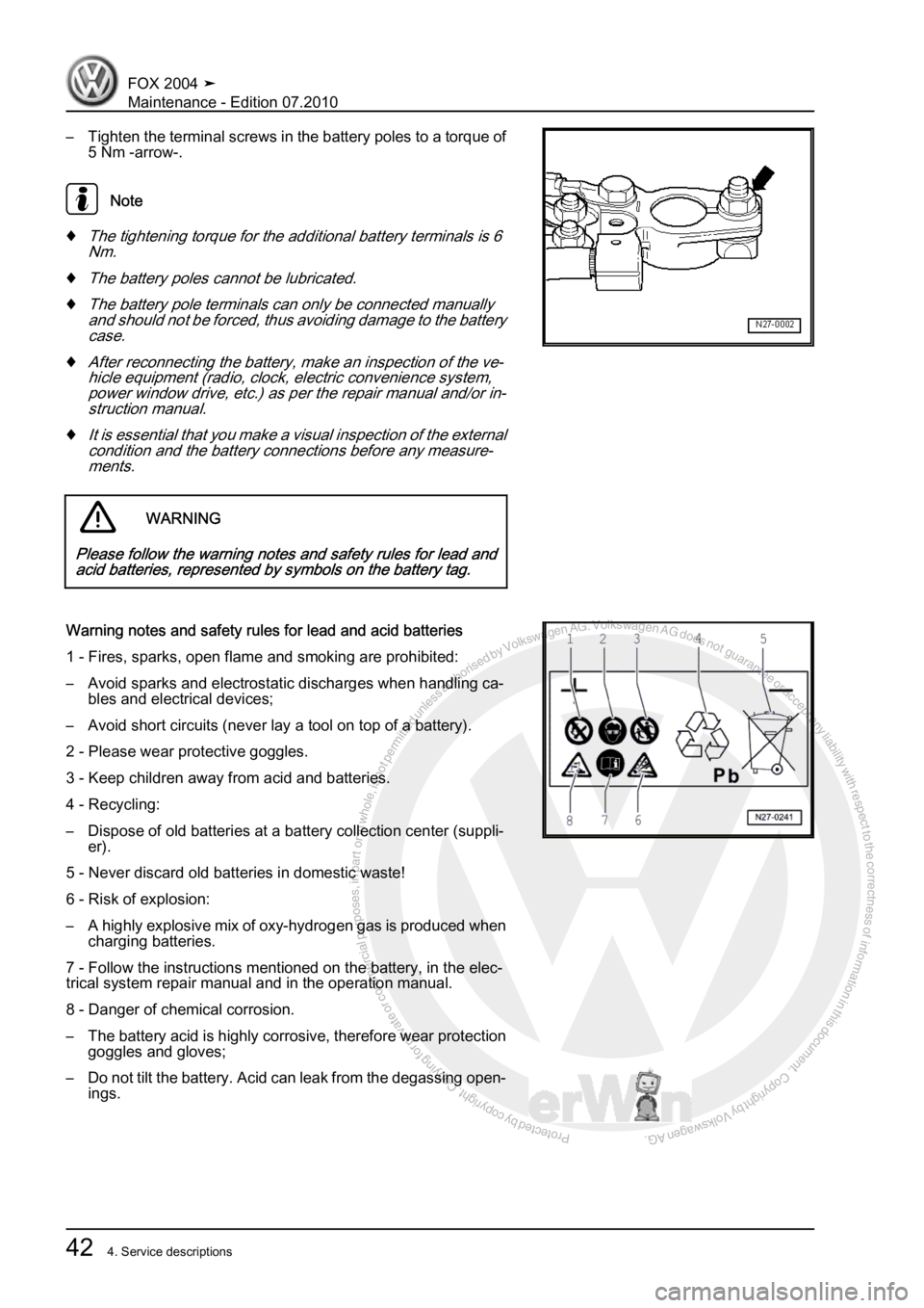 VOLKSWAGEN FOX 2004 Workshop Manual Protected by copyright. Copying for private or commercial purposes, in partor in whole, is not permitted unless authorised by Volkswagen AG. Volkswagen AG does notguarantee or accept any liability wit