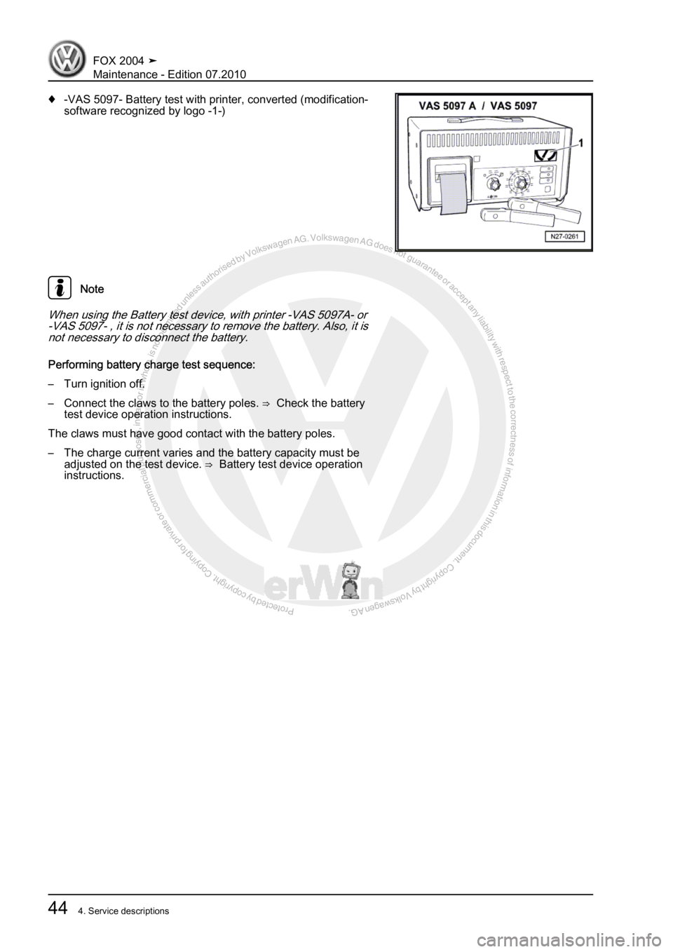 VOLKSWAGEN FOX 2004 Workshop Manual Protected by copyright. Copying for private or commercial purposes, in partor in whole, is not permitted unless authorised by Volkswagen AG. Volkswagen AG does notguarantee or accept any liability wit